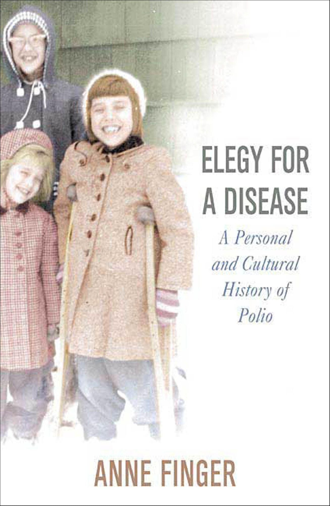 Elegy for a Disease: A Personal and Cultural History of Polio