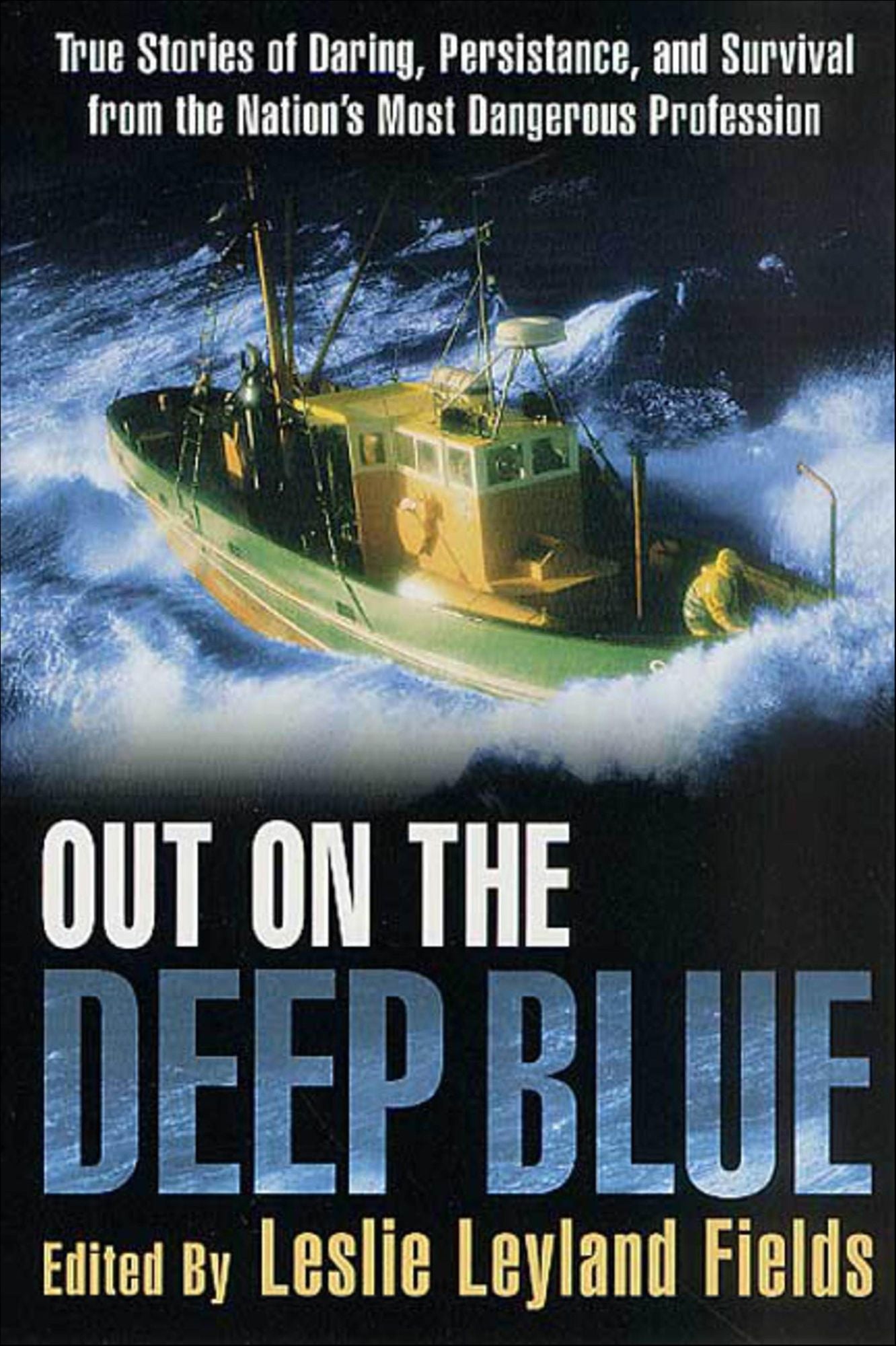Out on the Deep Blue: True Stories of Daring, Persistence, and Survival from the Nation's Most Dangerous Profession