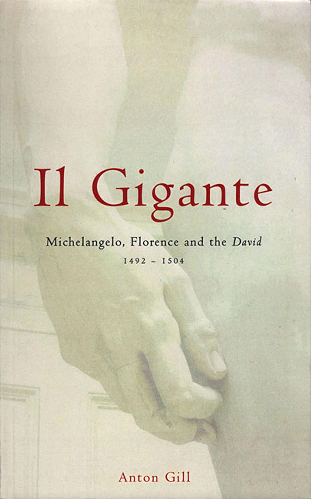 Il Gigante: Michelangelo, Florence, and the David 1492-1504