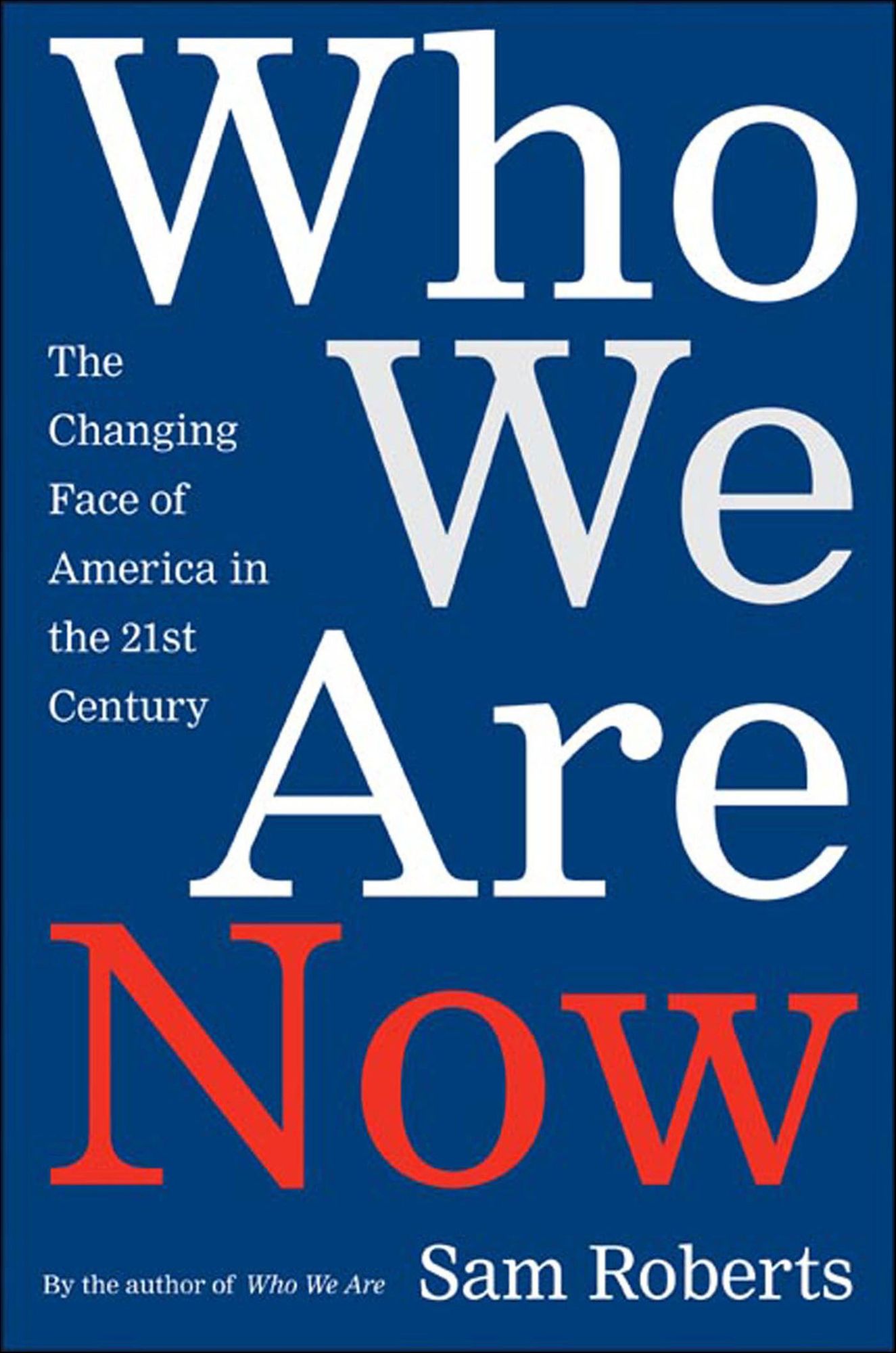 Who We Are Now: The Changing Face of America in the 21st Century