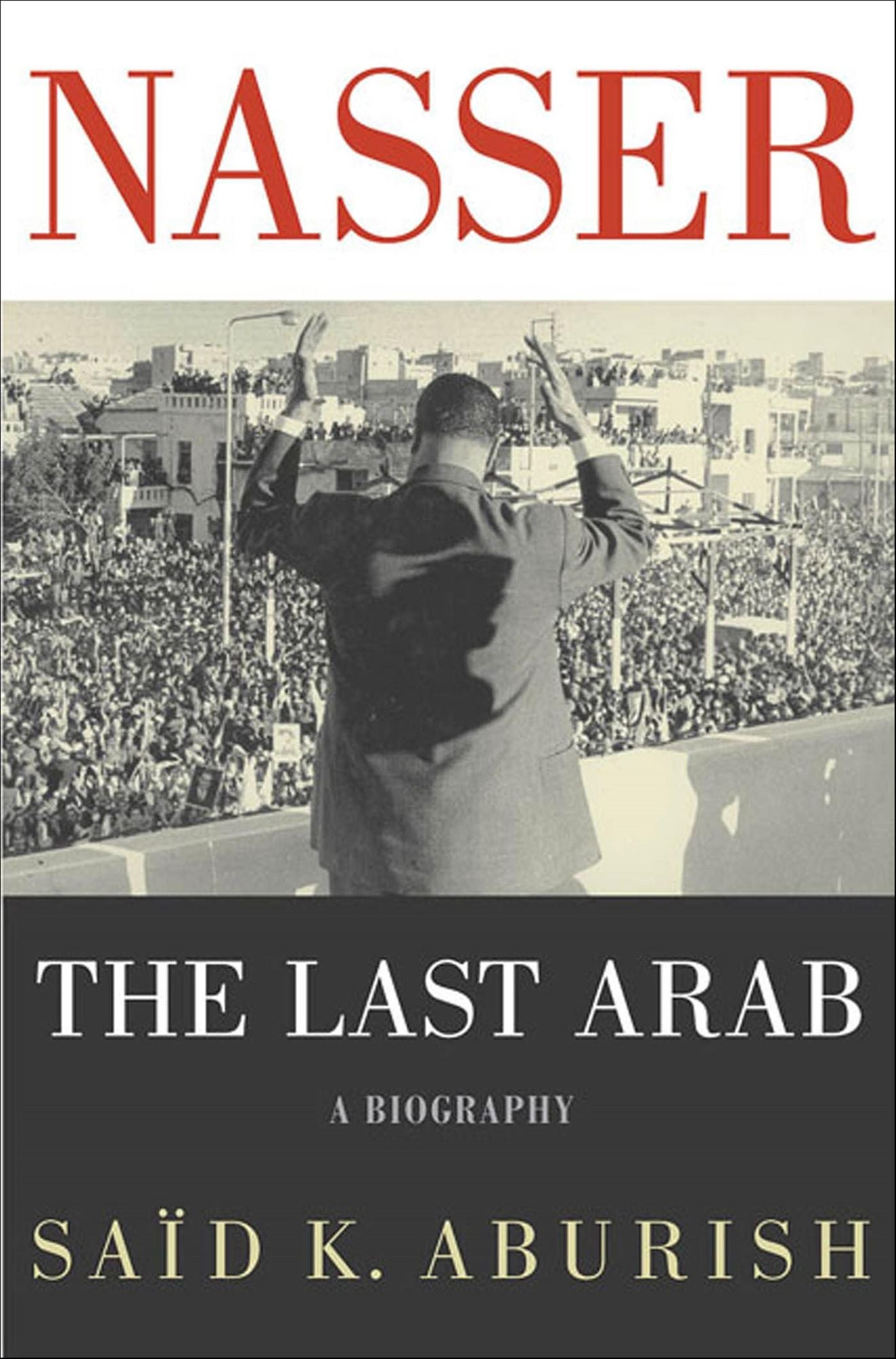 Nasser: The Last Arab