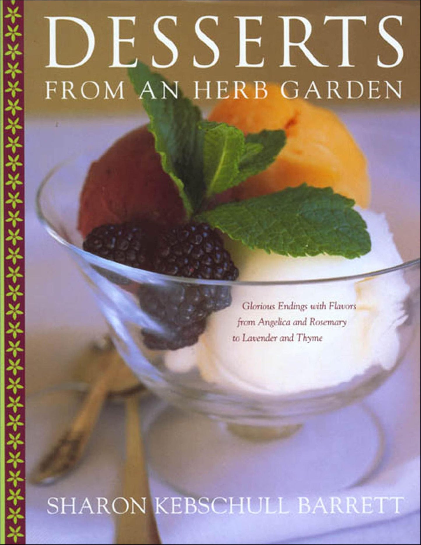 Desserts from an Herb Garden: Glorious Endings with Flavors from Angelica and Rosemary to Lavender and Thyme