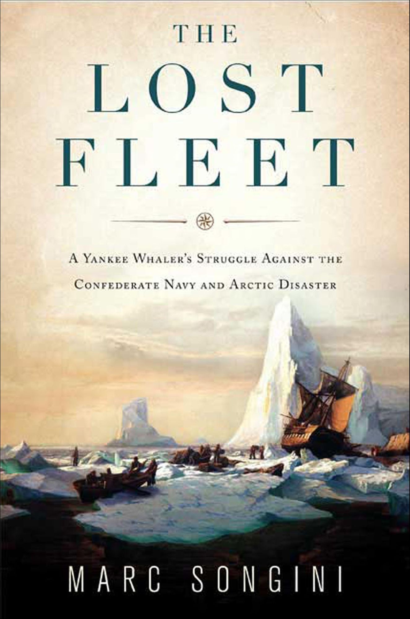 The Lost Fleet: A Yankee Whaler's Struggle Against the Confederate Navy and Arctic Disaster