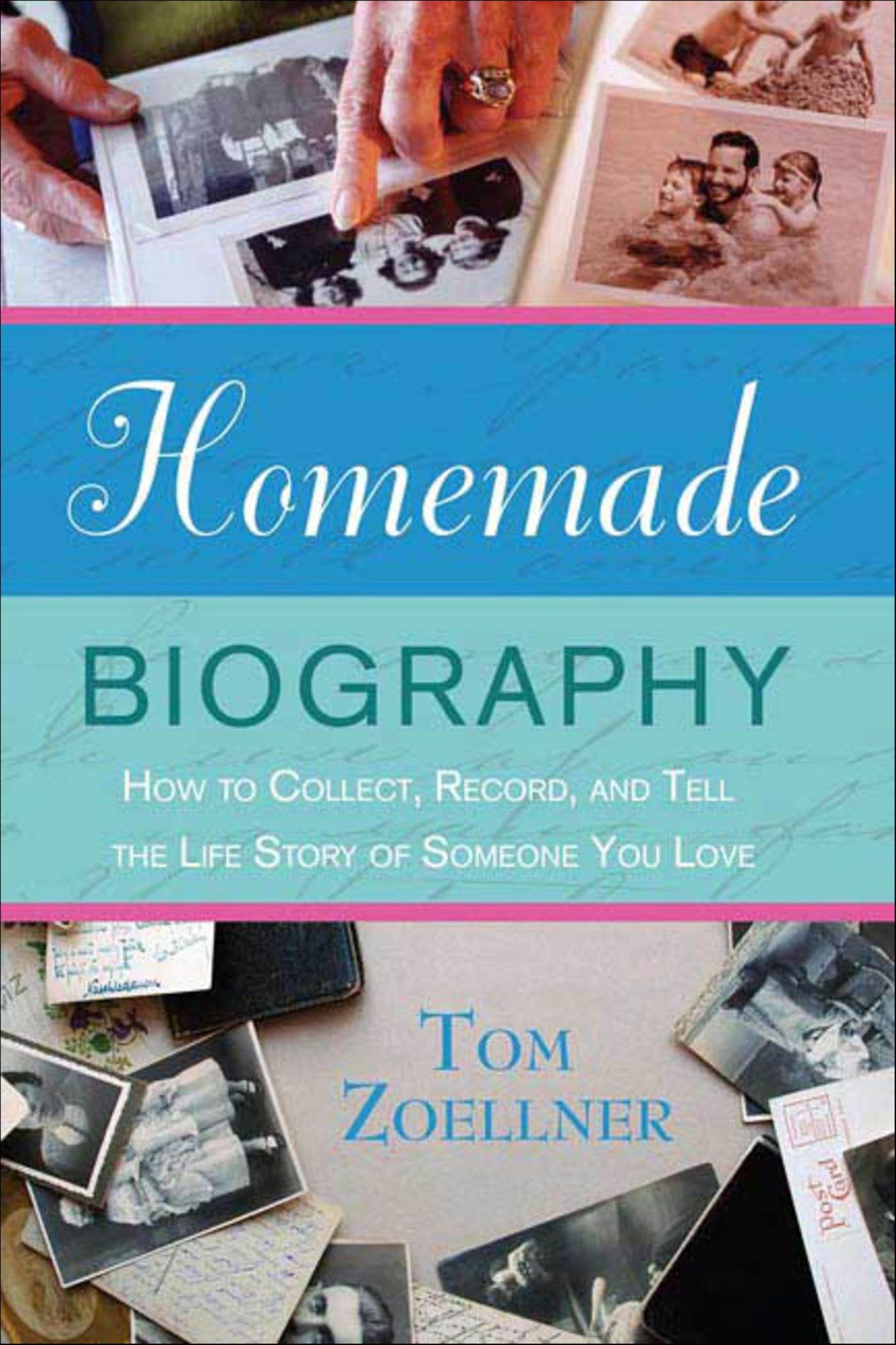 Homemade Biography: How to Collect, Record, and Tell the Life Story of Someone You Love