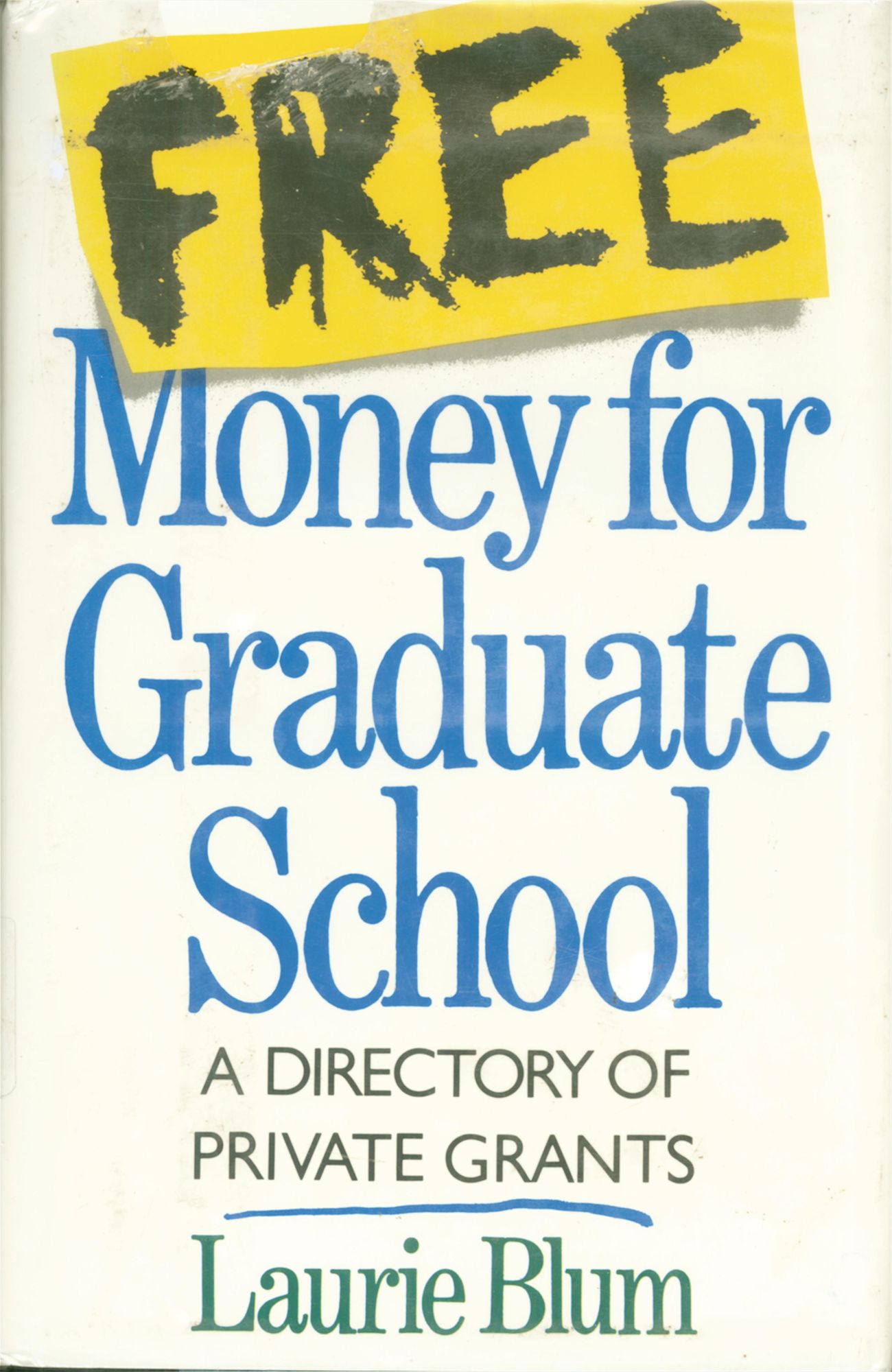 Free Money For Graduate School: A Directory Of Private Grants