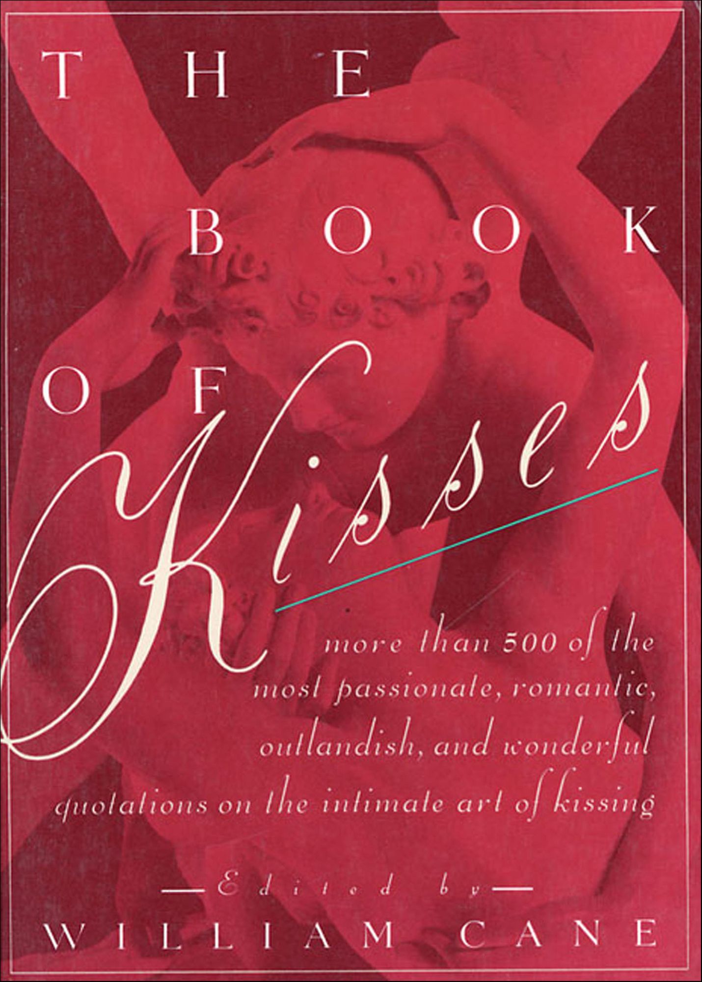 The Book of Kisses: A Definitive Collection of the Most Passionate, Romantic, Outlandish, & Wonderful Quotations on the Intimate Art of Kissing