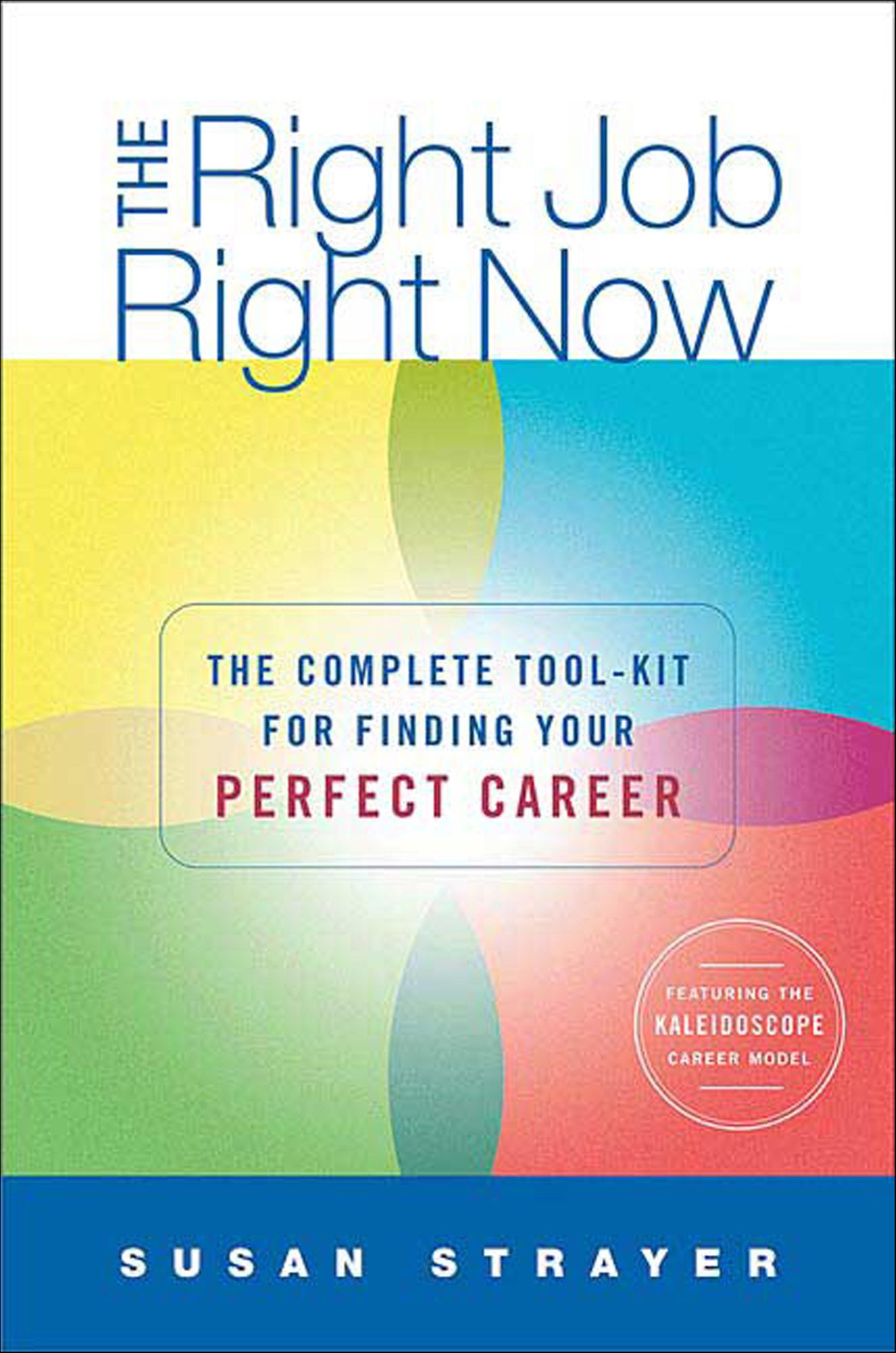 The Right Job, Right Now: The Complete Toolkit for Finding Your Perfect Career