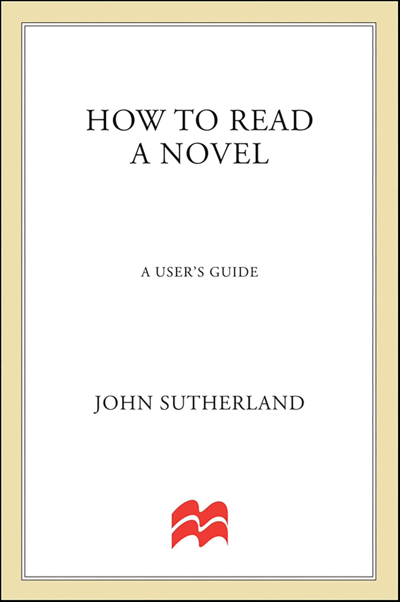 How to Read a Novel: A User's Guide