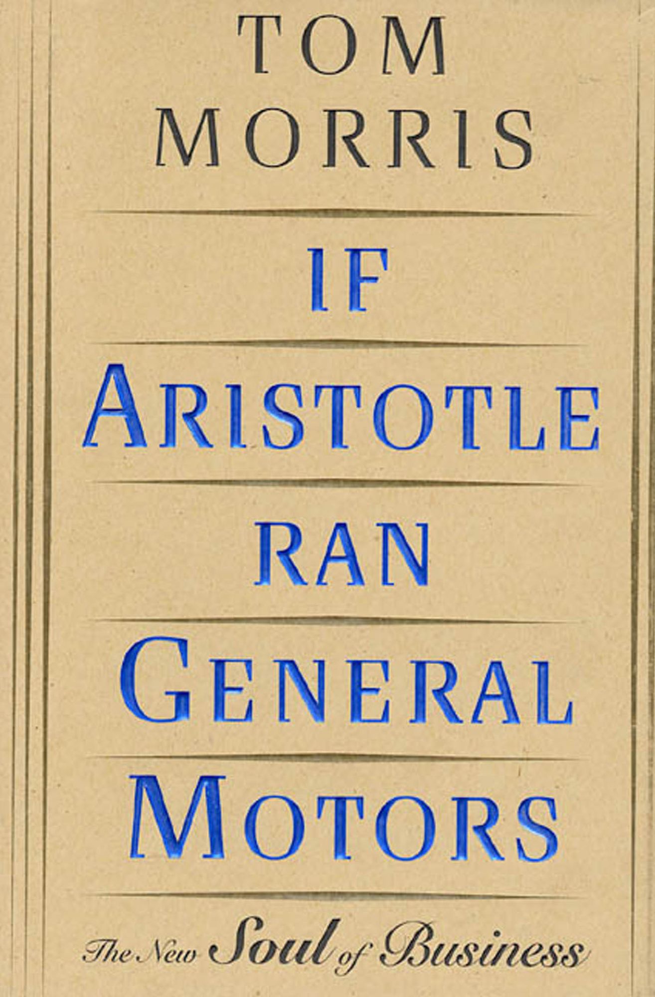 If Aristotle Ran General Motors: The New Soul of Business