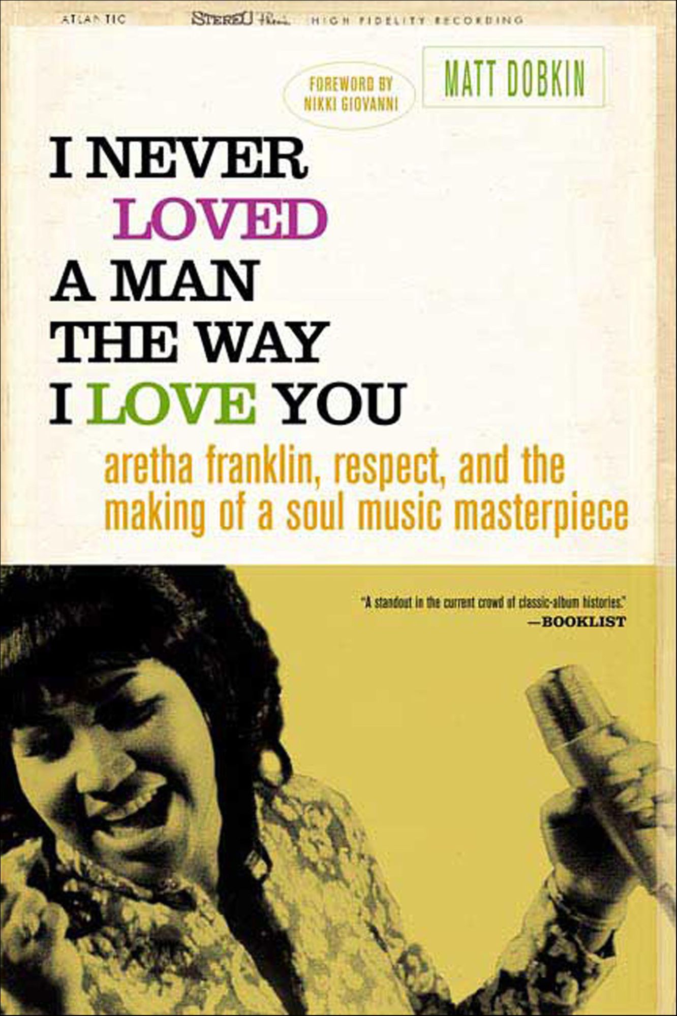 I Never Loved a Man the Way I Love You: Aretha Franklin, Respect, and the Making of a Soul Music Masterpiece