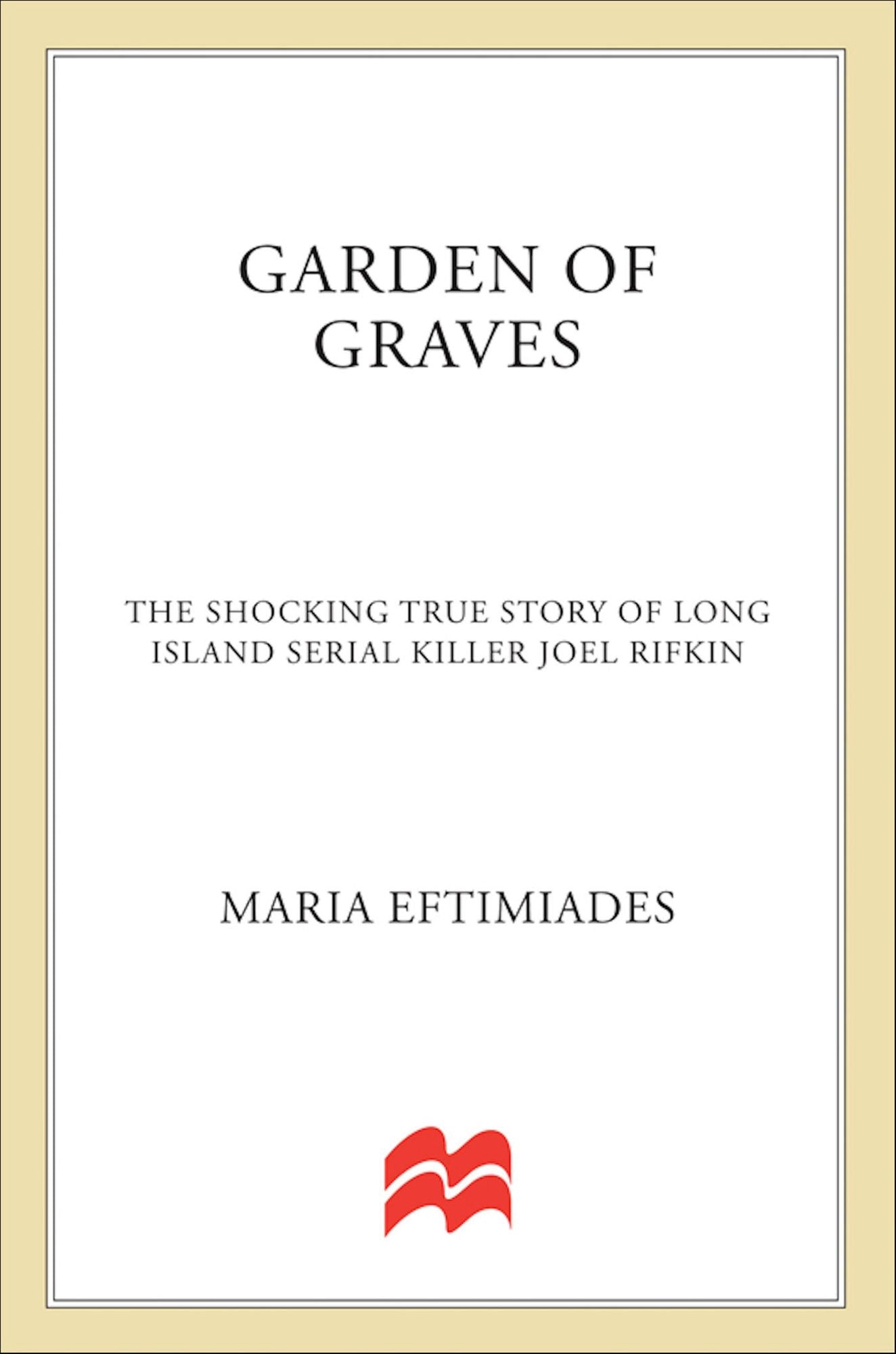 Garden of Graves: The Shocking True Story of Long Island Serial Killer Joel Rifkin