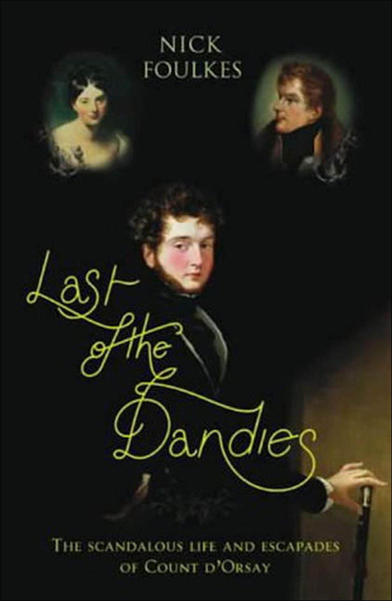Last of the Dandies: The Scandalous Life and Escapades of Count D'Orsay