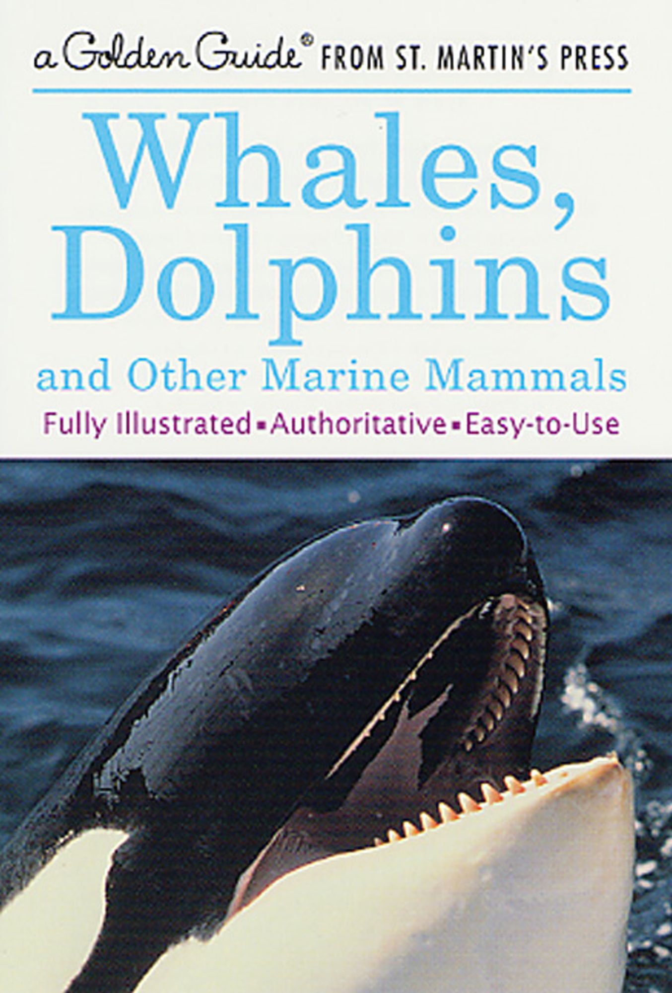 Whales, Dolphins, and Other Marine Mammals: A Fully Illustrated, Authoritative and Easy-to-Use Guide