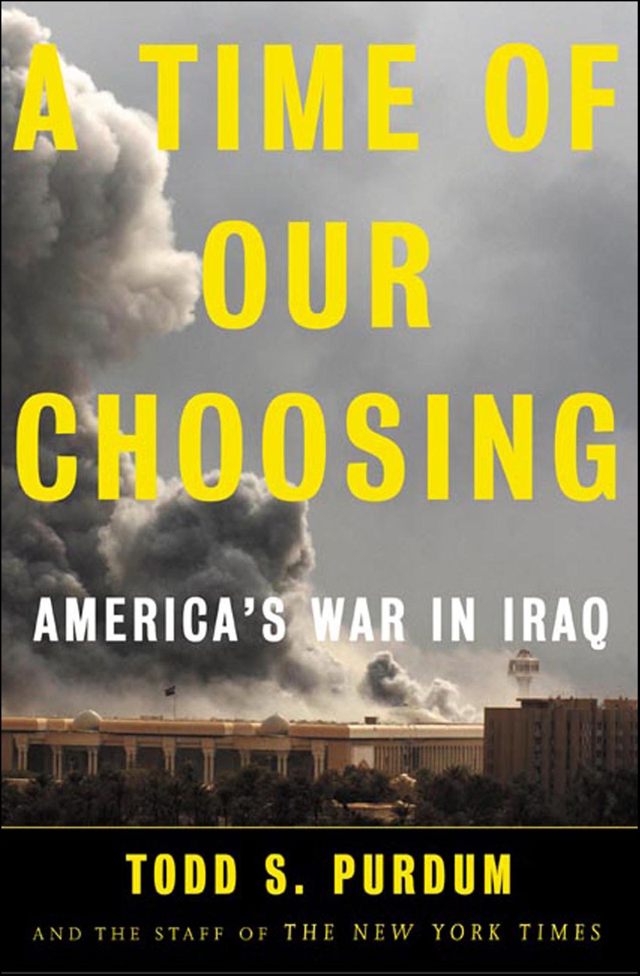 A Time of Our Choosing: America's War in Iraq