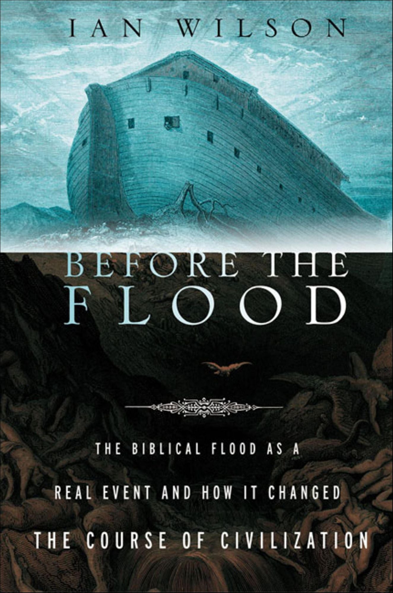 Before the Flood: The Biblical Flood as a Real Event and How It Changed the Course of Civilization