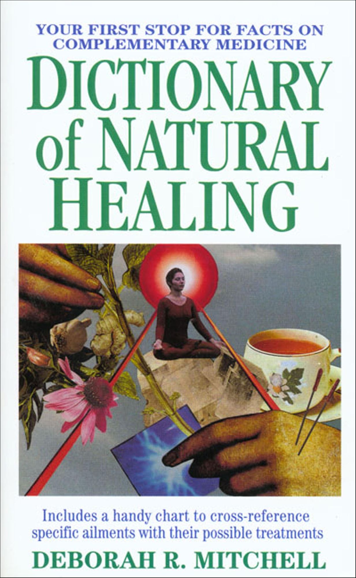 Dictionary of Natural Healing: Your First Stop for Facts on Complementary Medicine