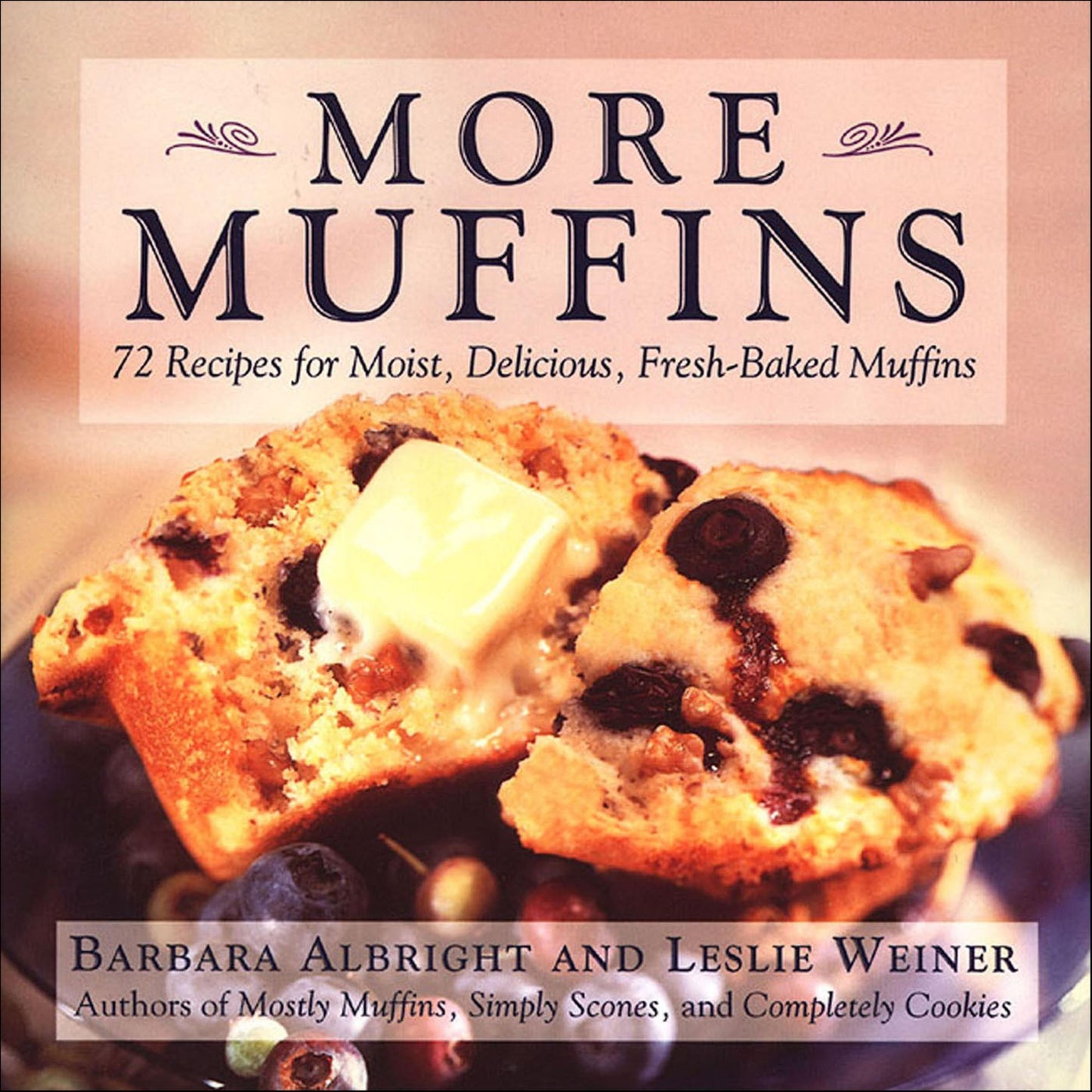 More Muffins: 72 Recipes for Moist, Delicious, Fresh-Baked Muffins