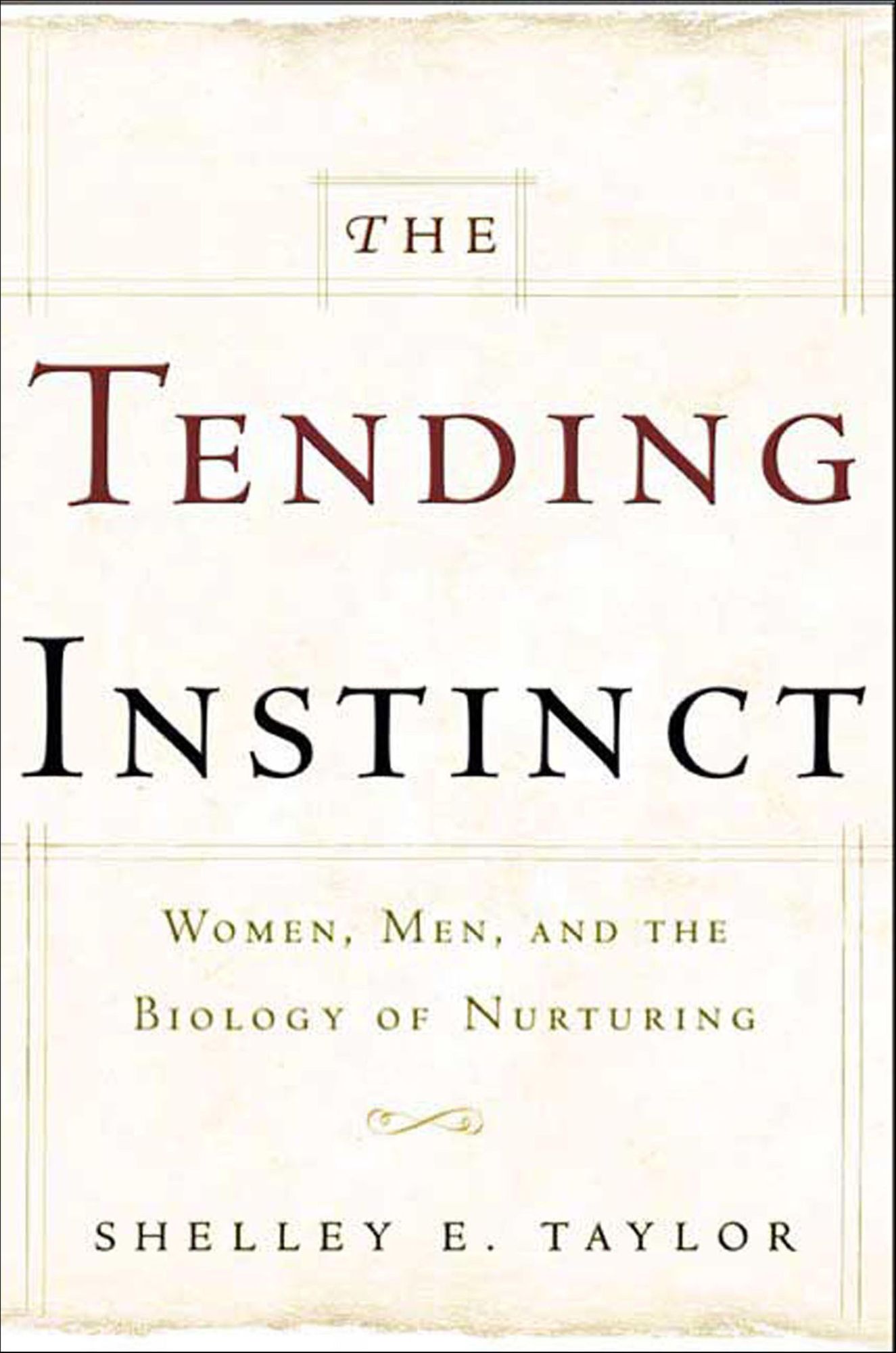 The Tending Instinct: Women, Men, and the Biology of Nurturing