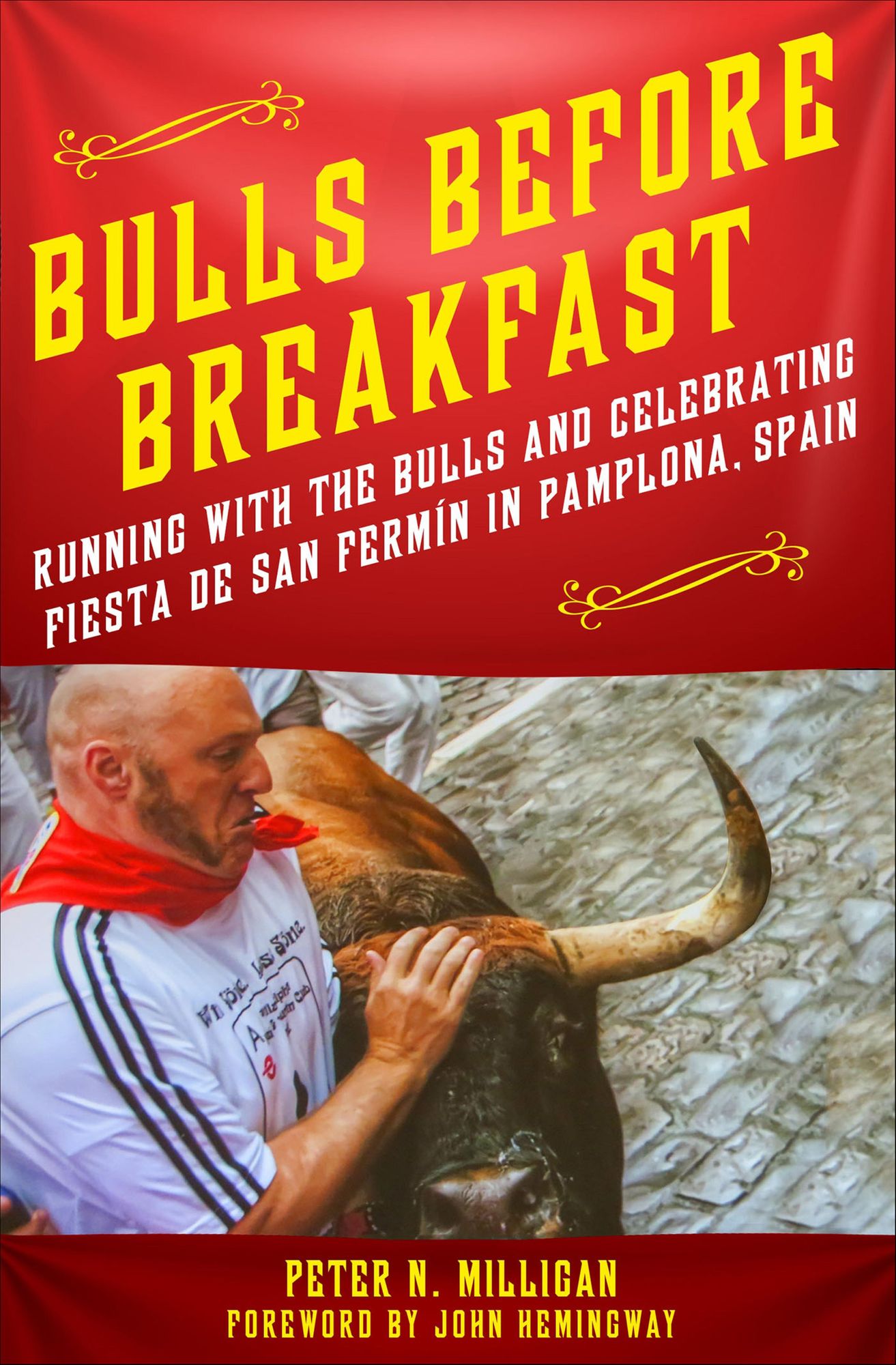Bulls Before Breakfast: Running with the Bulls and Celebrating Fiesta de San Fermín in Pamplona, Spain