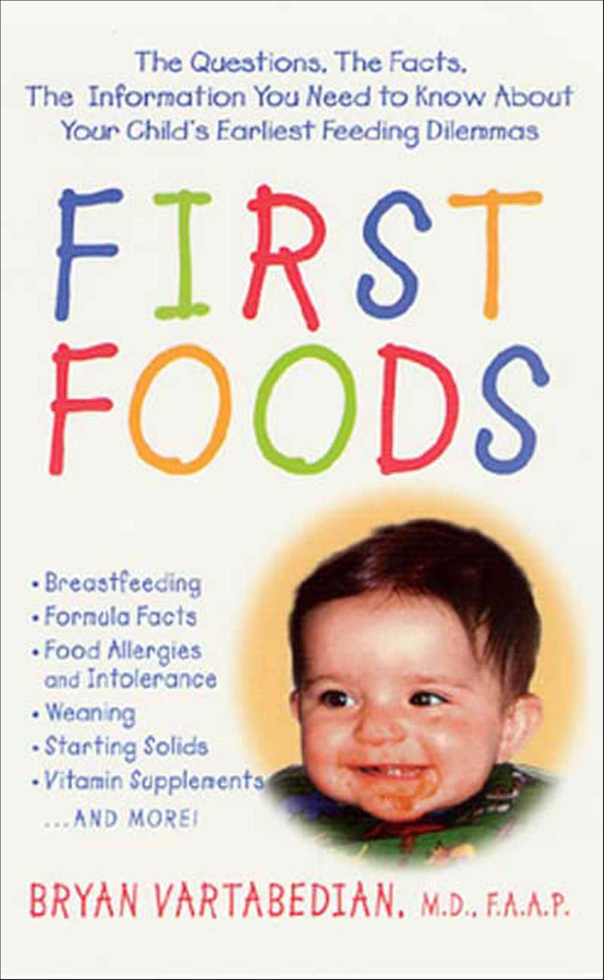 First Foods: The Questions, the Facts, the Information You Need to Know about Your Child's Earliest Feeding Dilemmas