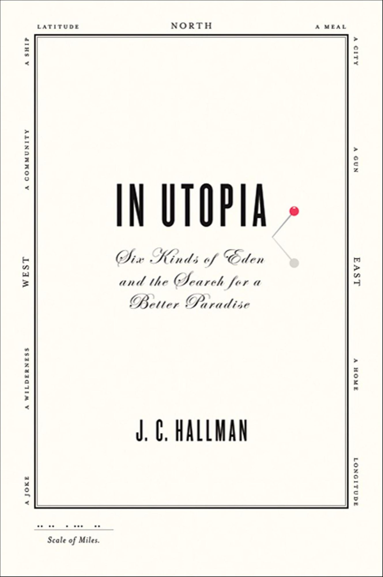 In Utopia: Six Kinds of Eden and the Search for a Better Paradise