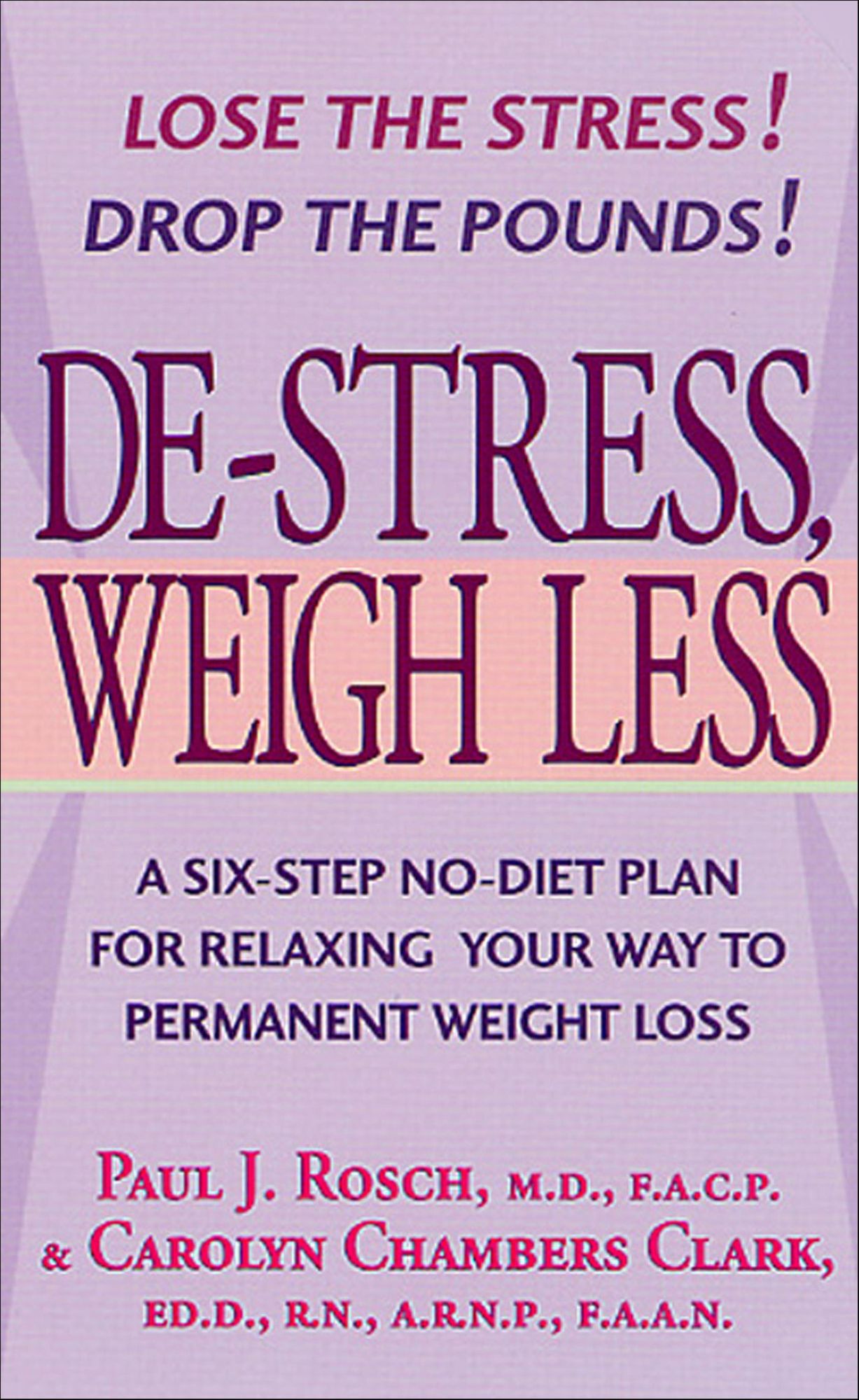 De-Stress, Weigh Less: A Six-Step No-Diet Plan For Relaxing Your Way To Permanent Weight Loss