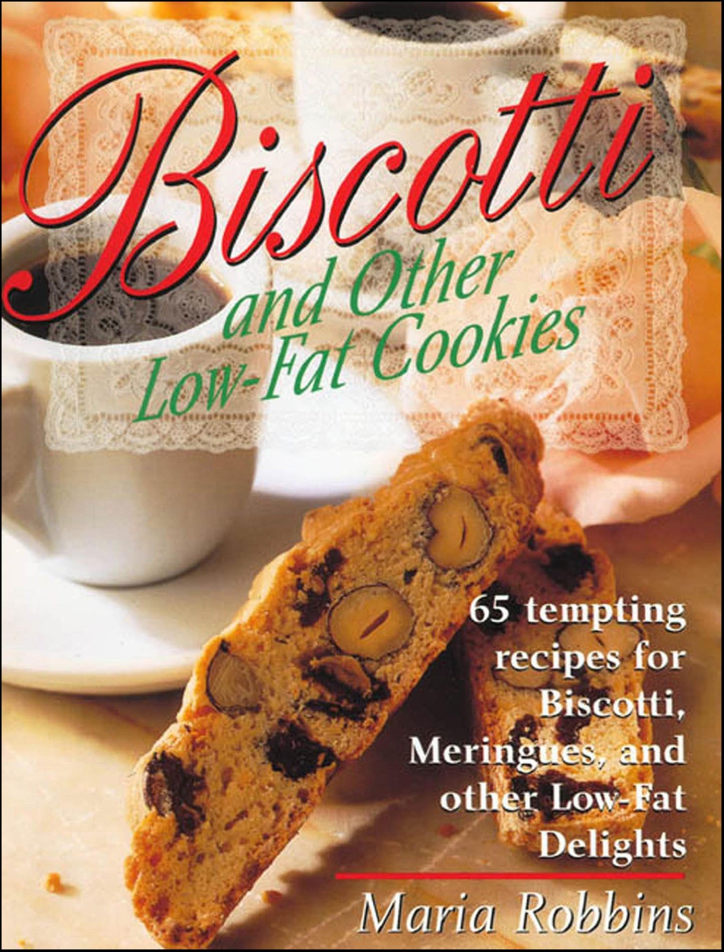 Biscotti and Other Low-Fat Cookies: 65 Tempting Recipes for Biscotti, Meringues, and Other Low-Fat Delights