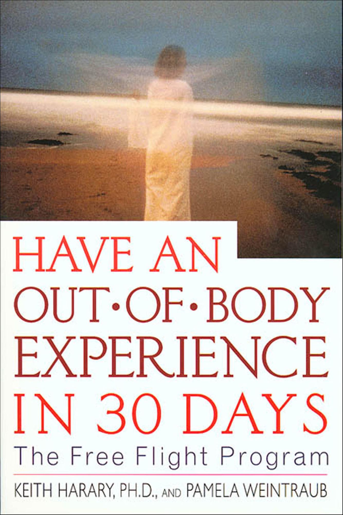 Have an Out-of-Body Experience in 30 Days: The Free Flight Program