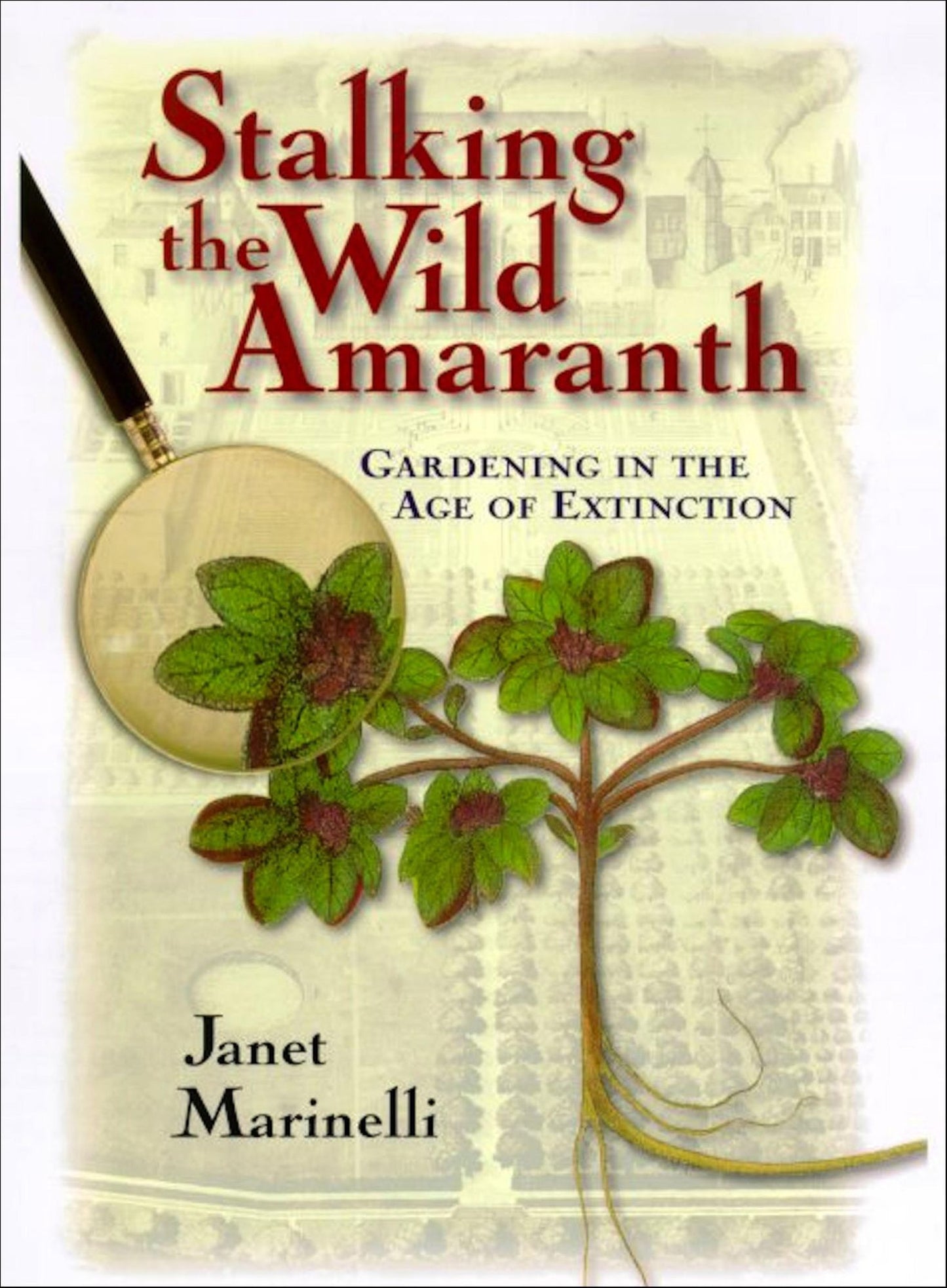Stalking the Wild Amaranth: Gardening in an Age of Extinction