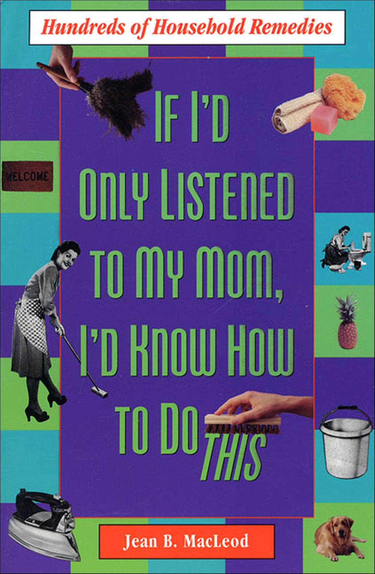 If I'd Only Listened to Mom: Hundreds of Household Remedies