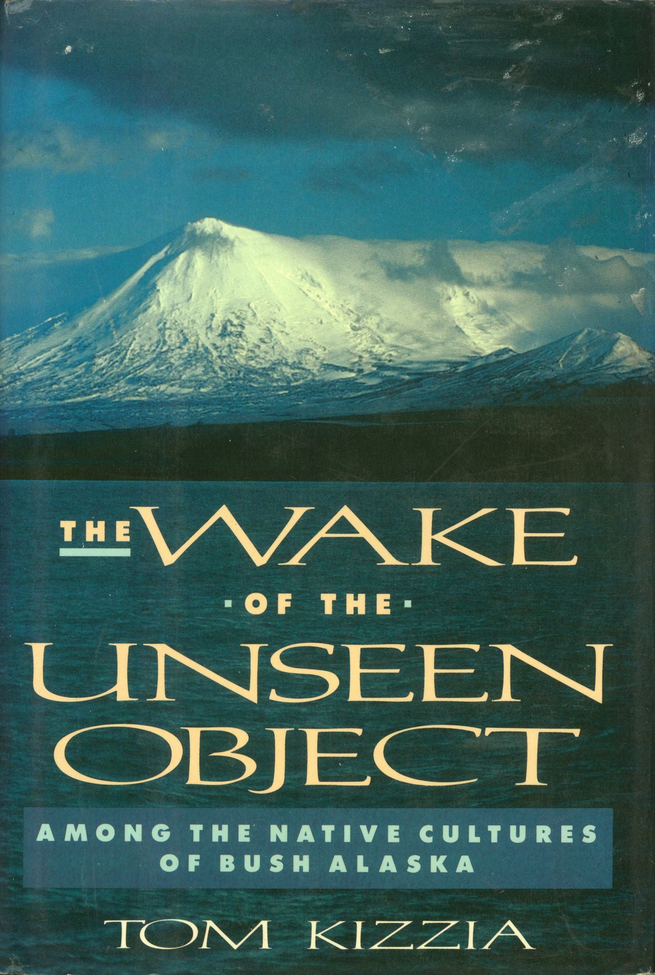 The Wake of the Unseen Object: Among The Native Cultures Of Bush Alaska