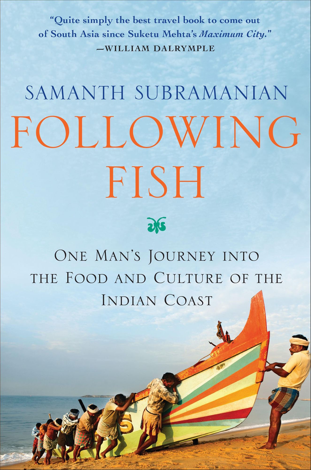 Following Fish: One Man's Journey into the Food and Culture of the Indian Coast