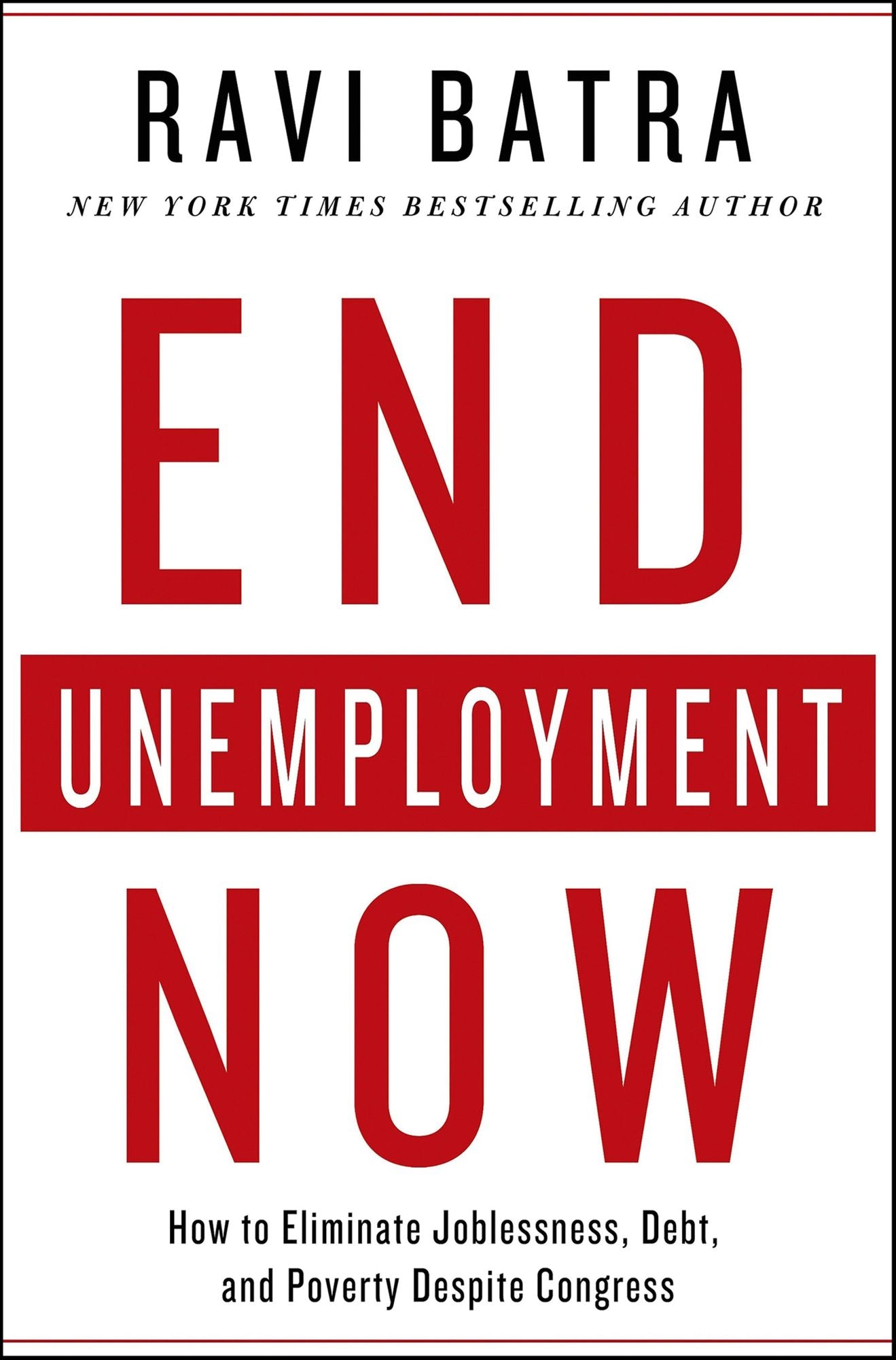 End Unemployment Now: How to Eliminate Joblessness, Debt, and Poverty Despite Congress