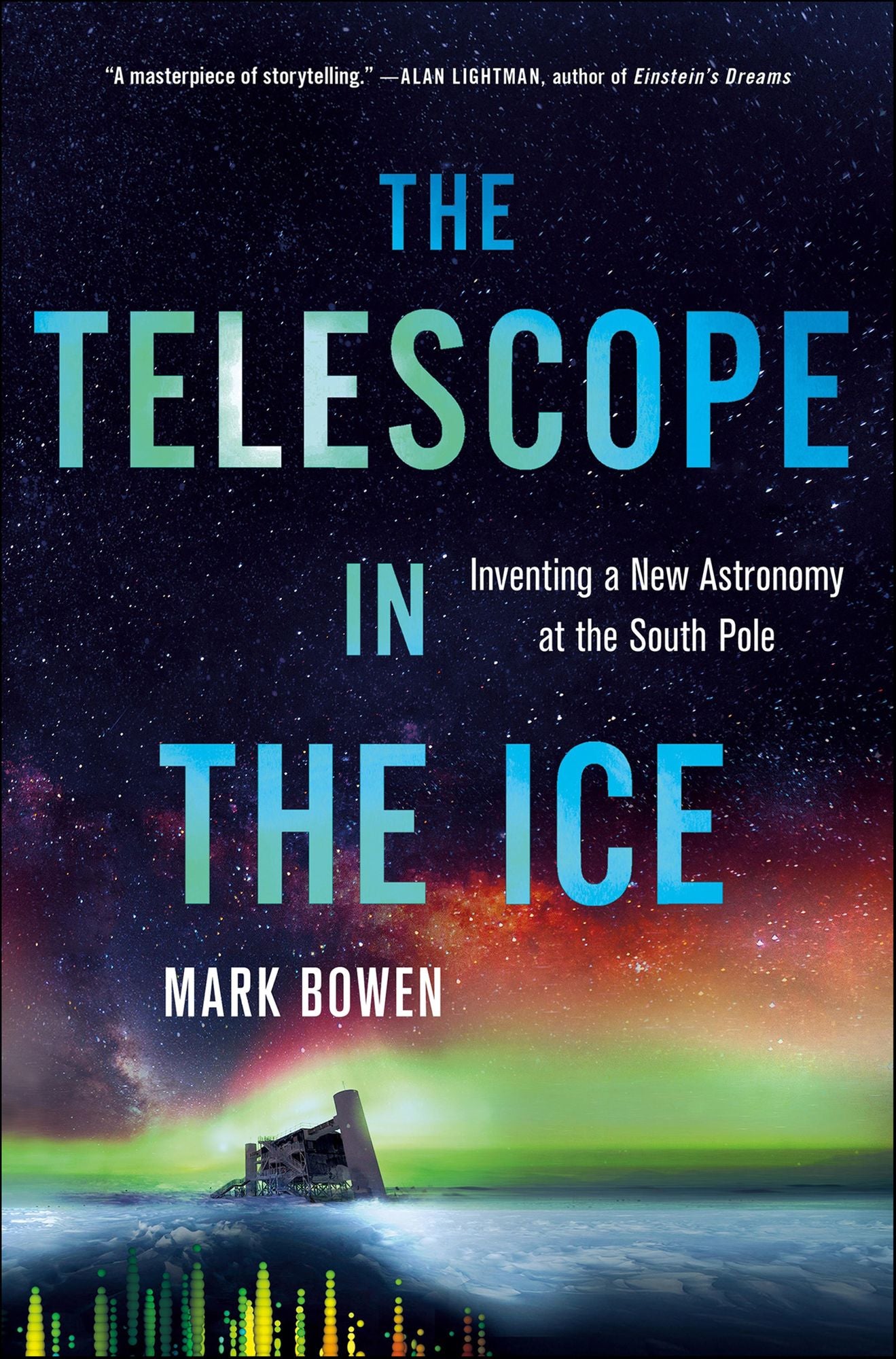 The Telescope in the Ice: Inventing a New Astronomy at the South Pole