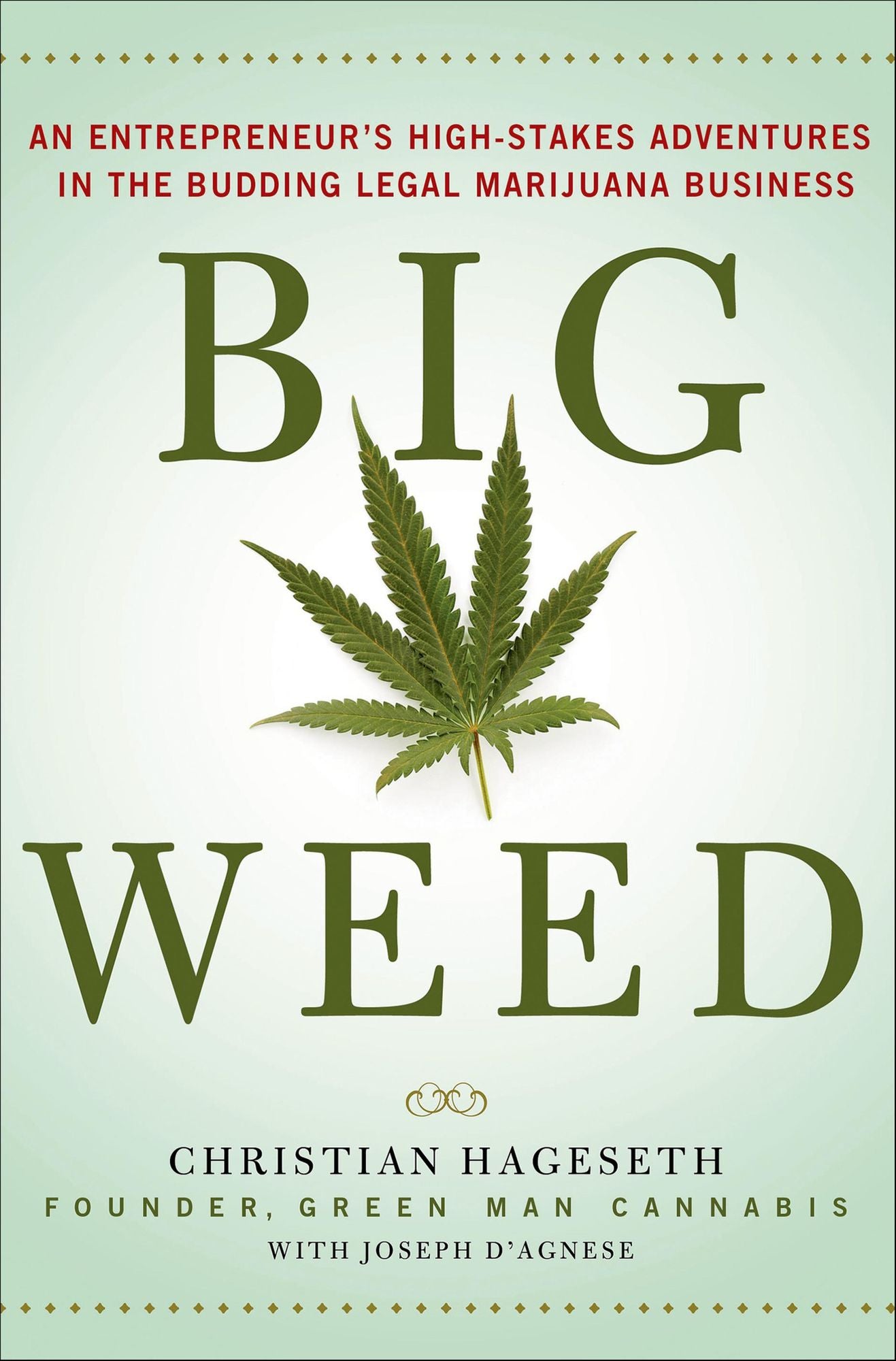 Big Weed: An Entrepreneur's High-Stakes Adventures in the Budding Legal Marijuana Business