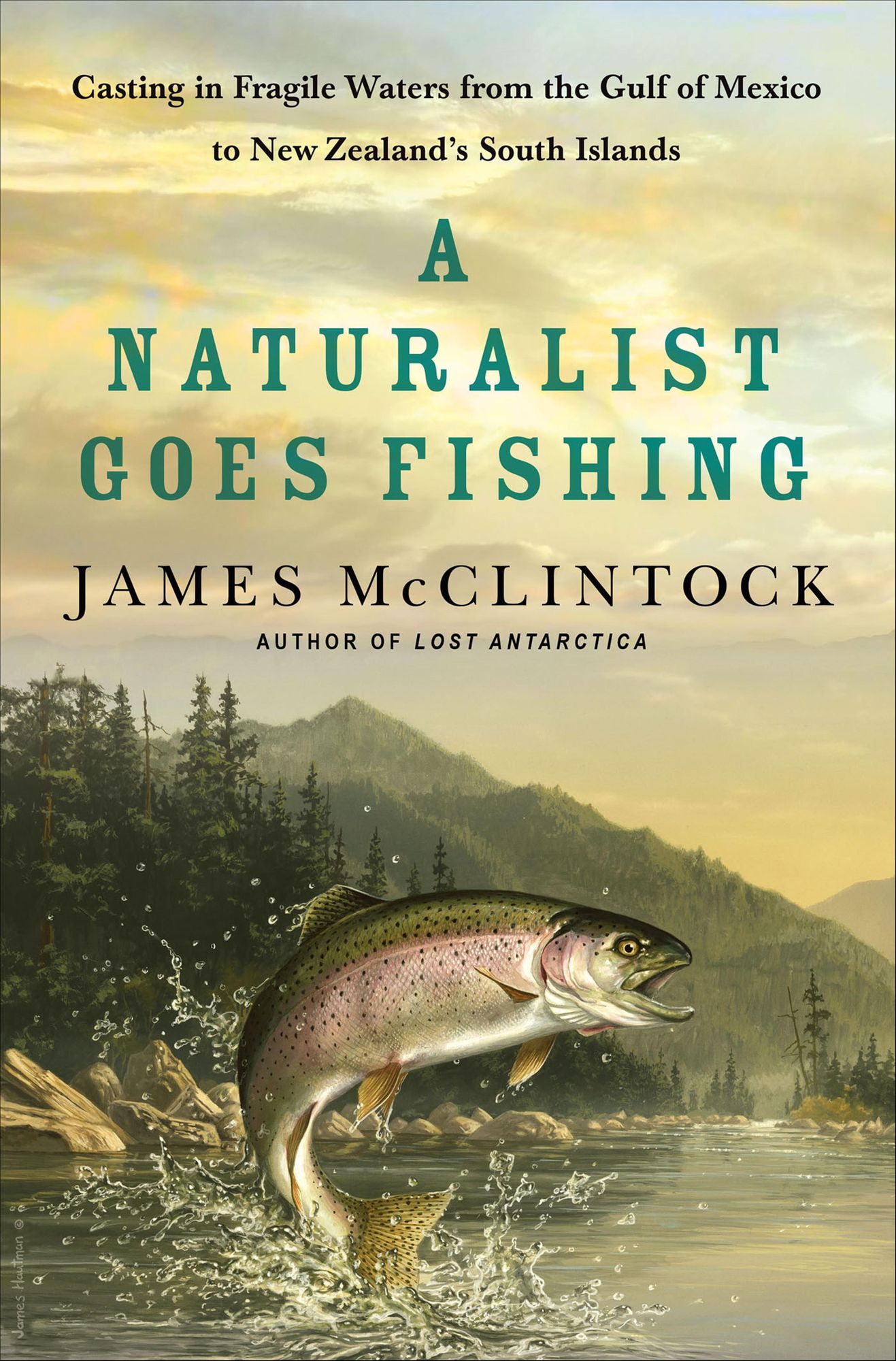 A Naturalist Goes Fishing: Casting in Fragile Waters from the Gulf of Mexico to New Zealand's South Islands