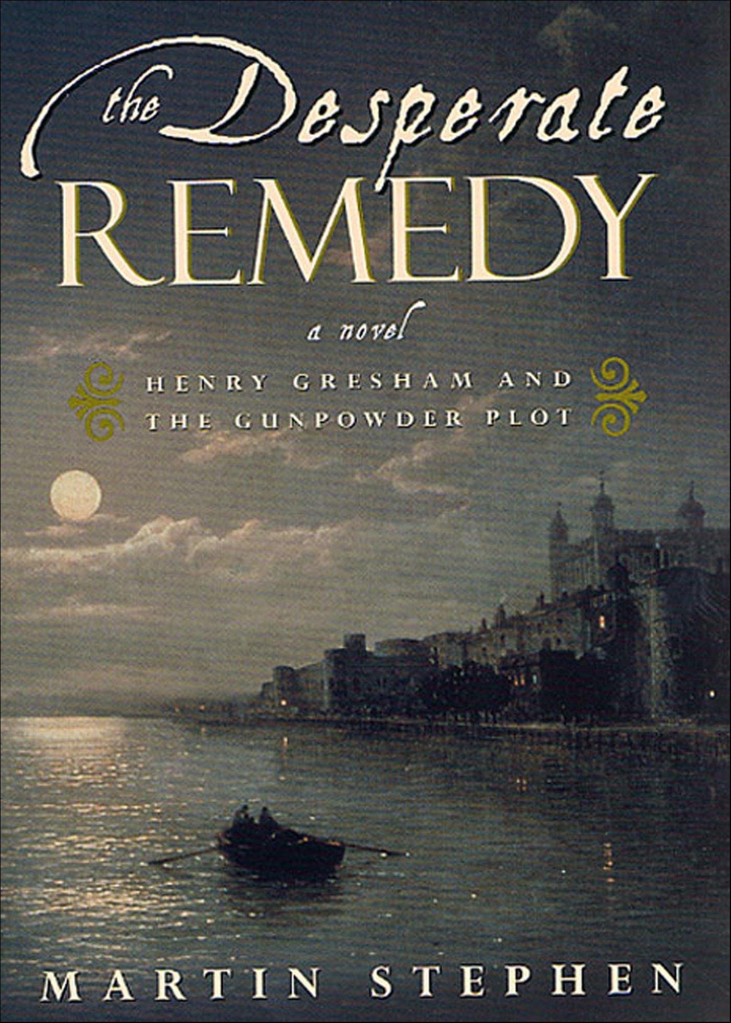 The Desperate Remedy: Henry Gresham and the Gunpowder Plot; A Novel