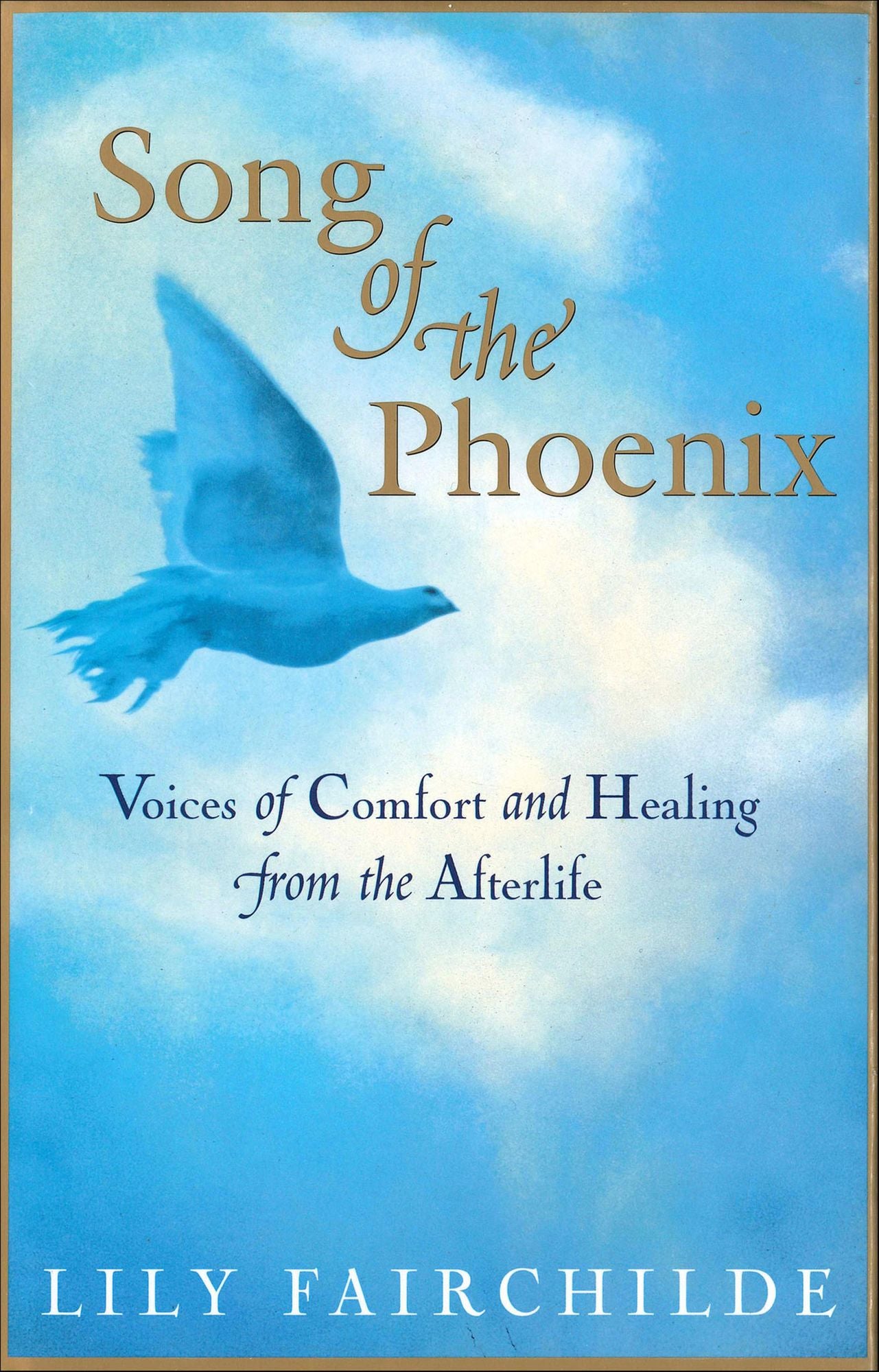 Song of the Phoenix: Voices Of Comfort And Healing From The Afterlife