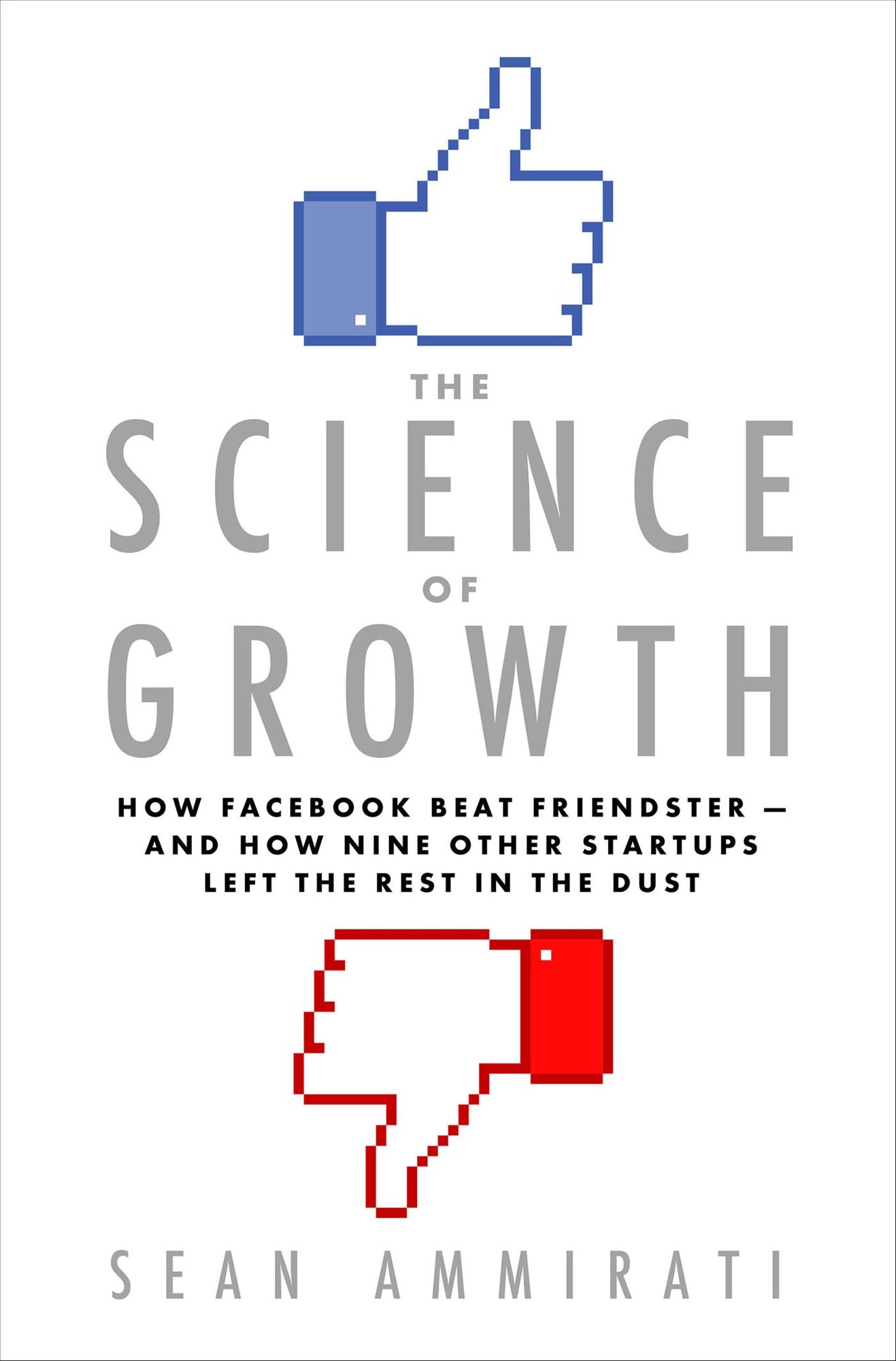 The Science of Growth: How Facebook Beat Friendster--and How Nine Other Startups Left the Rest in the Dust