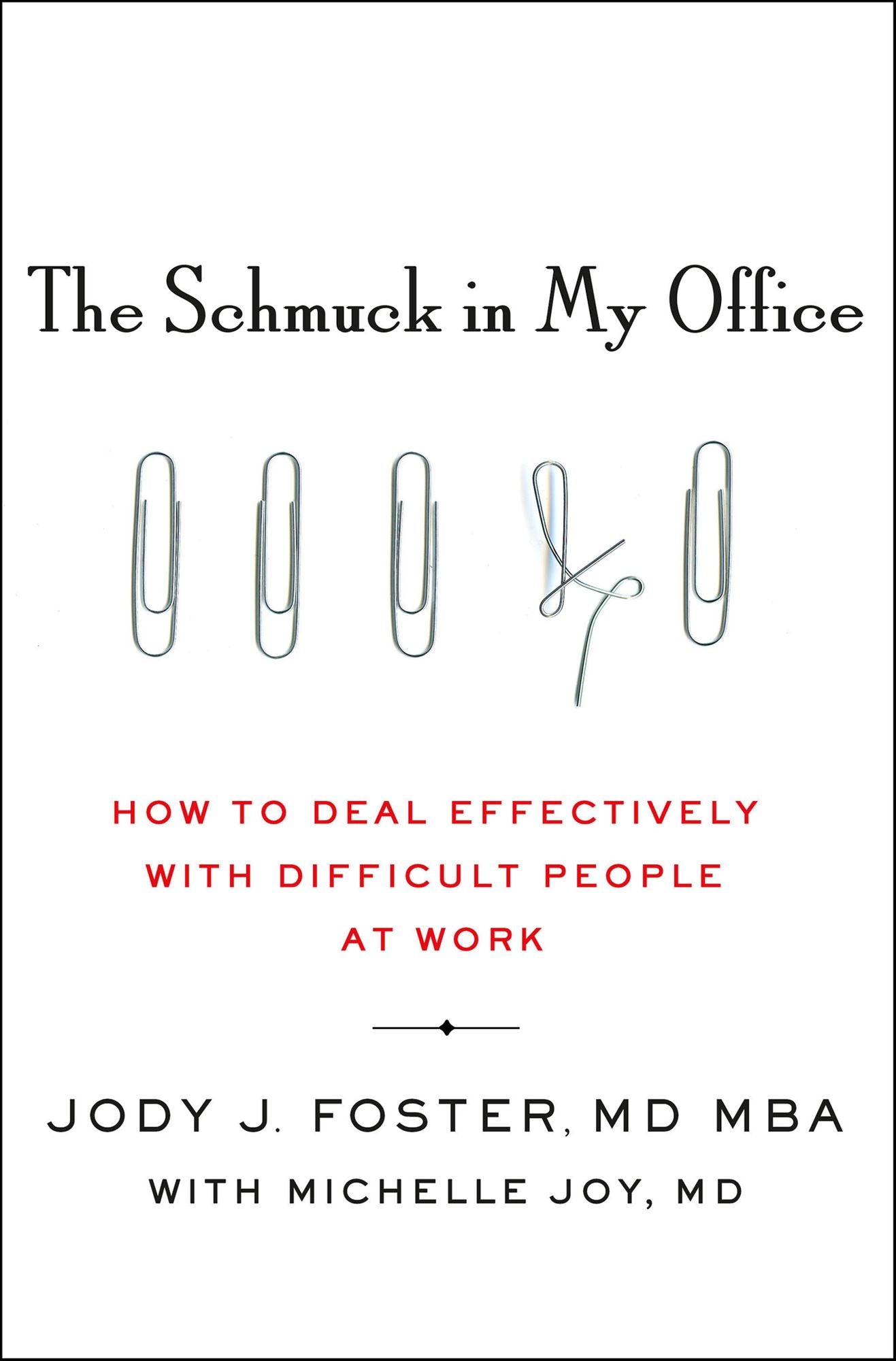 The Schmuck in My Office: How to Deal Effectively with Difficult People at Work