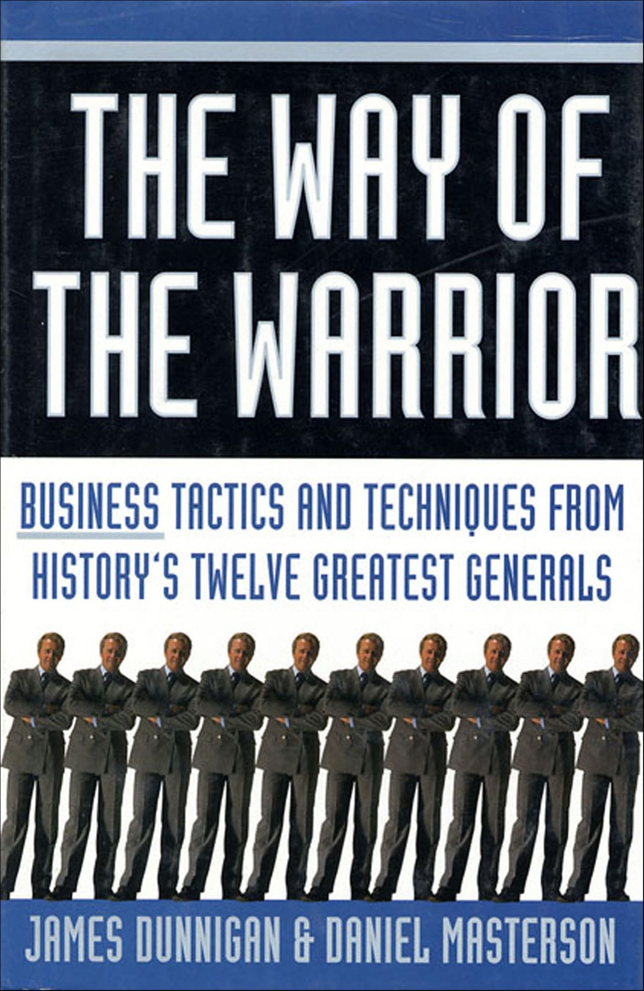 The Way of the Warrior: Business Tactics and Techniques from History's Twelve Greatest Generals