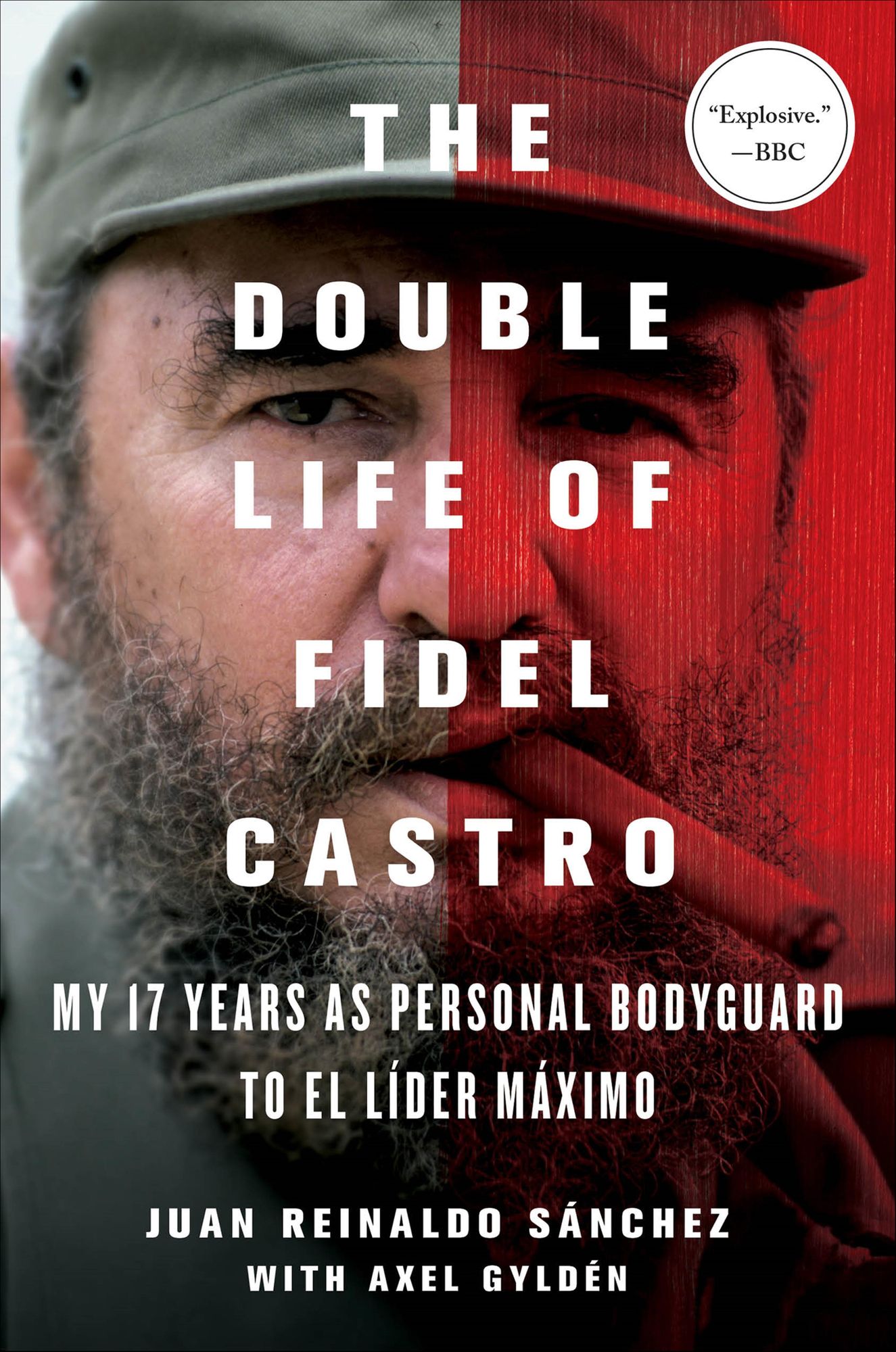 The Double Life of Fidel Castro: My 17 Years as Personal Bodyguard to El Líder Máximo