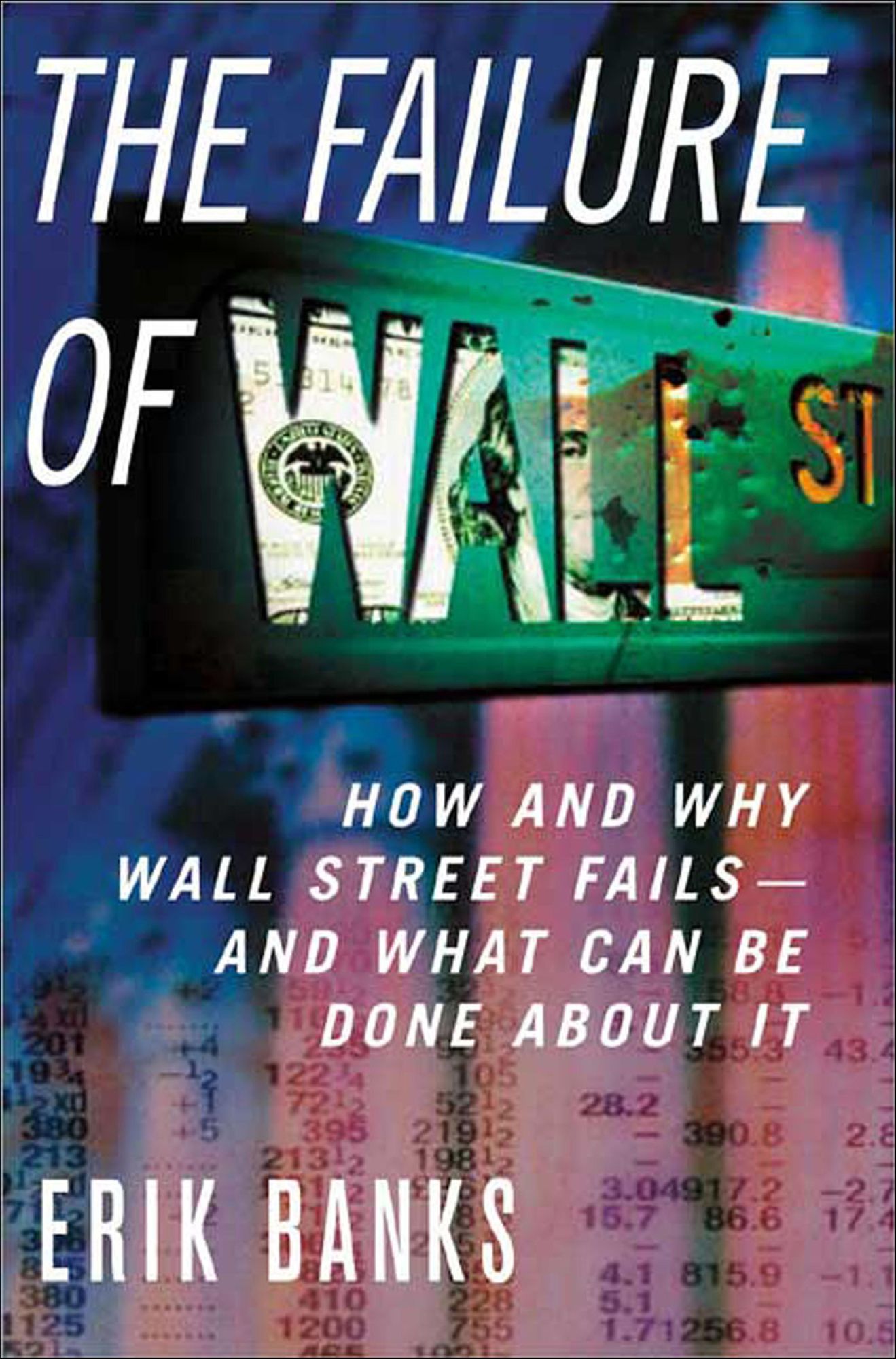 The Failure of Wall Street: How and Why Wall Street Fails -- And What Can Be Done About It
