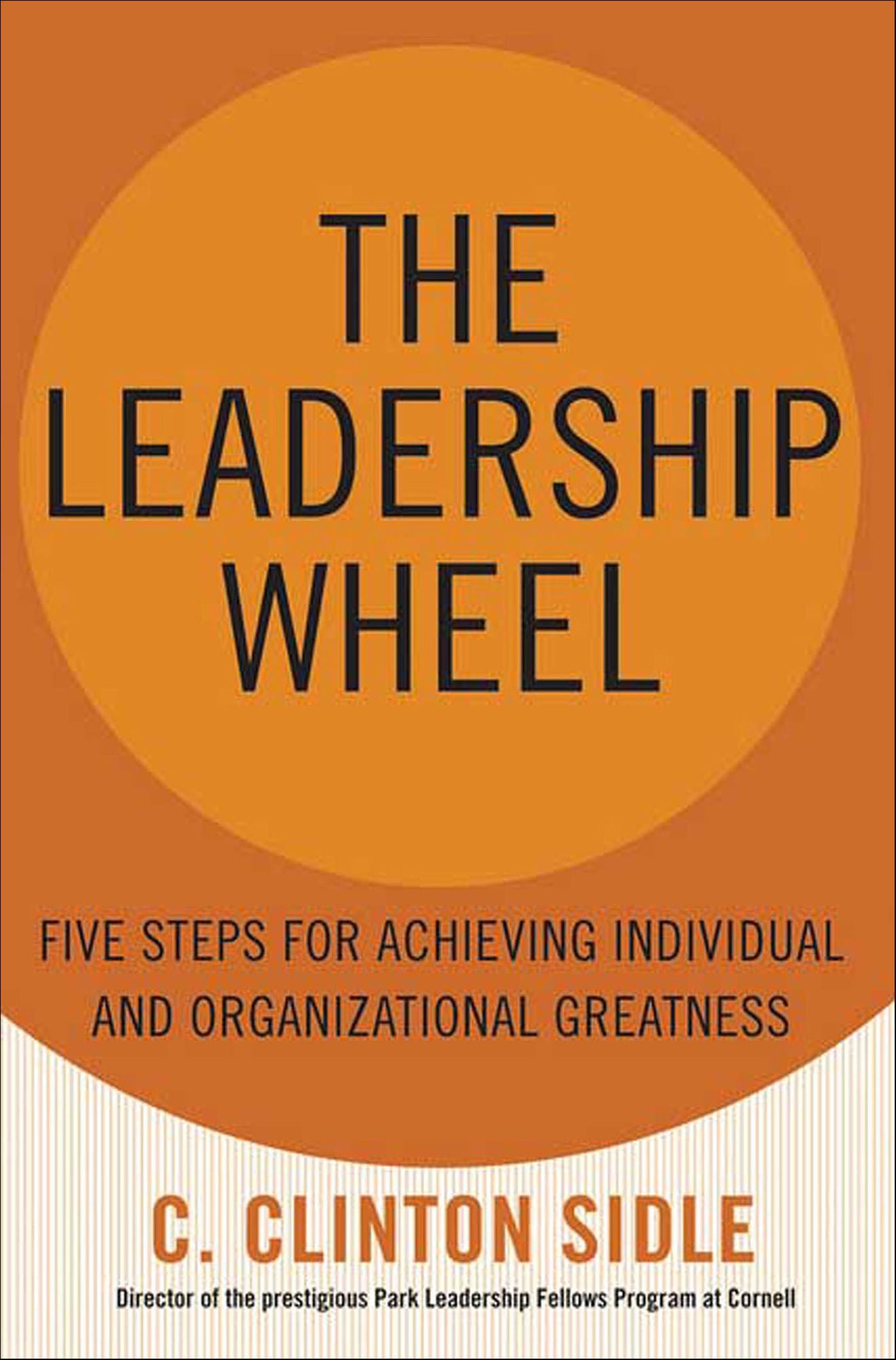 The Leadership Wheel: Five Steps for Achieving Individual and Organizational Greatness