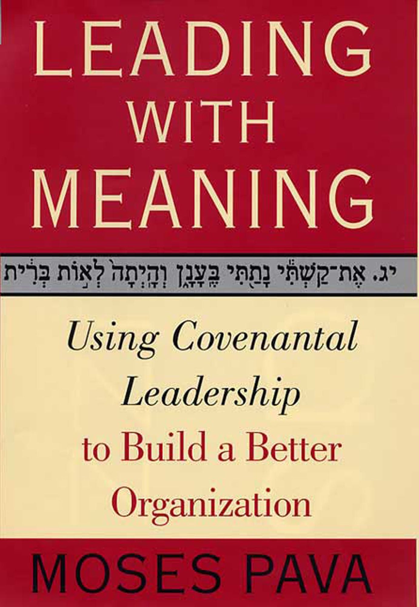 Leading With Meaning: Using Covenantal Leadership to Build a Better Organization