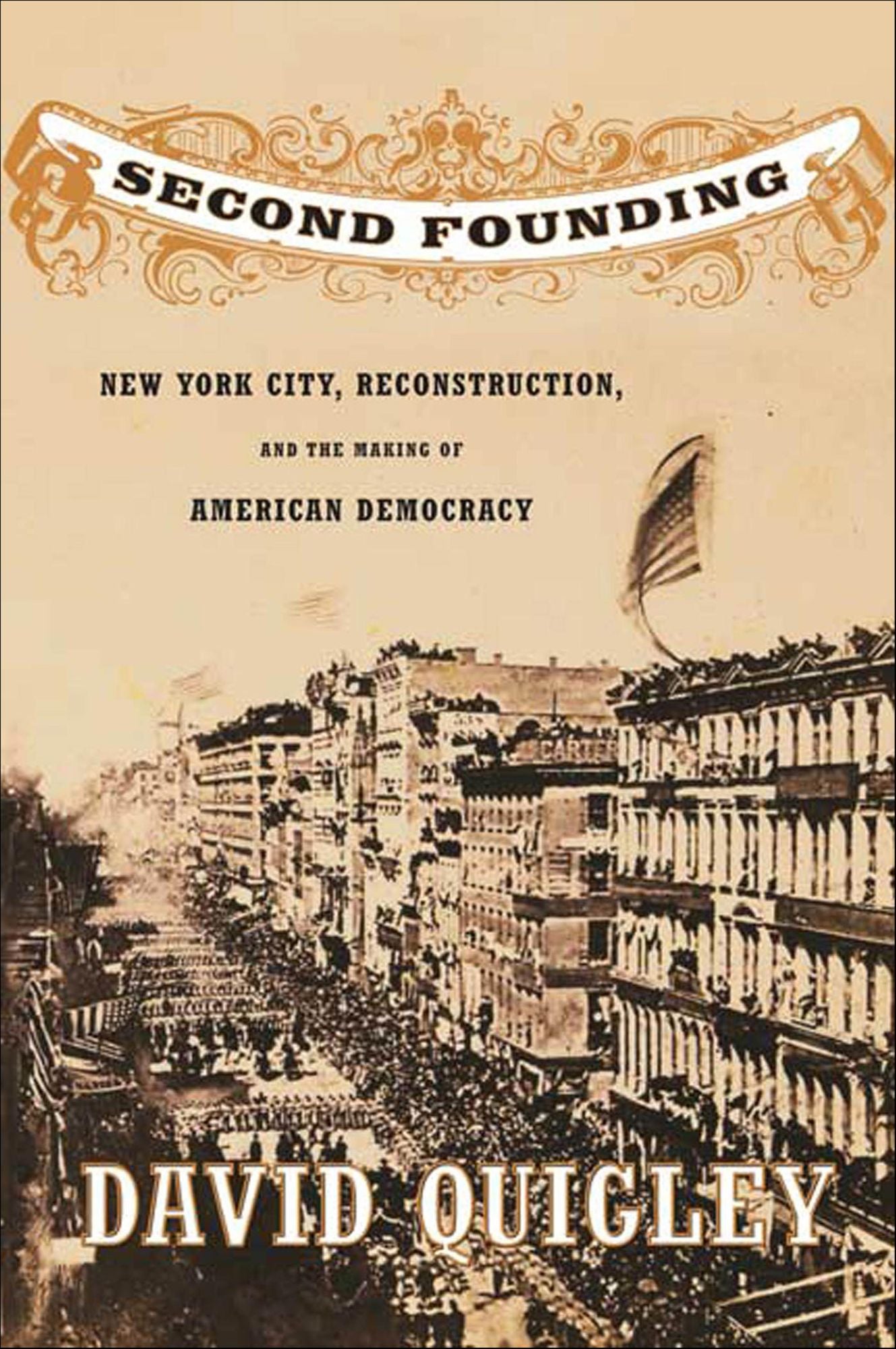 Second Founding: New York City, Reconstruction, and the Making of American Democracy