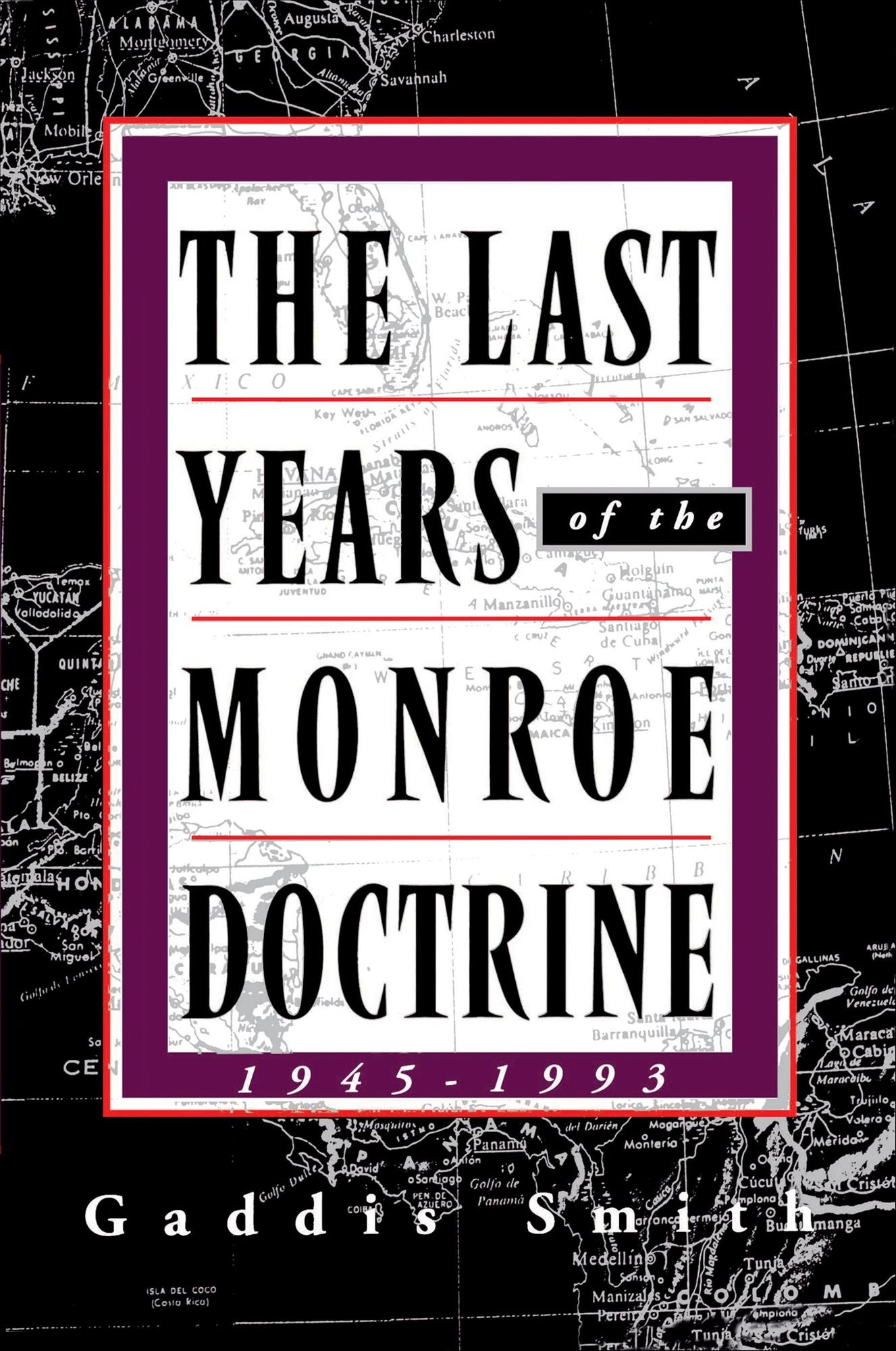 The Last Years of the Monroe Doctrine: 1945 - 1993