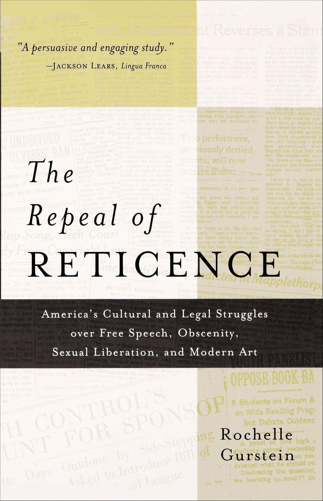 The Repeal of Reticence: America's Cultural and Legal Struggles Over Free Speech, Obscenity, Sexual Liberation, and Modern Art
