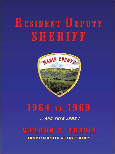 Resident Deputy Sheriff: in Wild and Woolly West Marin 1964 to 1969 ... and then some ! A collection of vivid vignettes