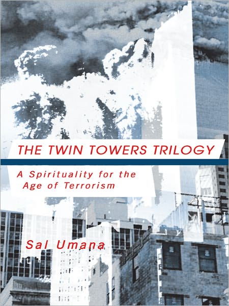 THE TWIN TOWERS TRILOGY: A Spirituality for the Age of Terrorism